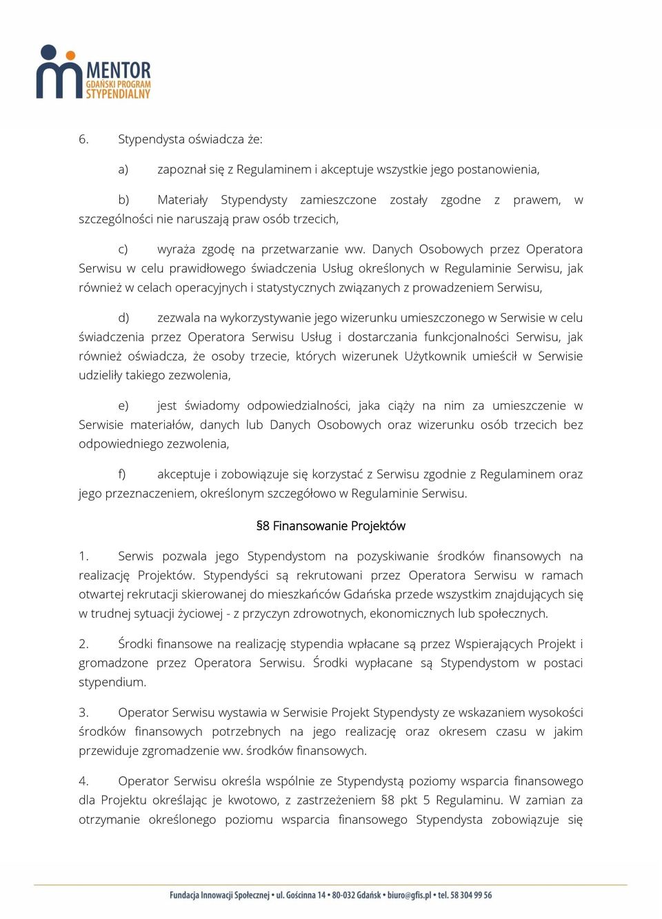 Danych Osobowych przez Operatora Serwisu w celu prawidłowego świadczenia Usług określonych w Regulaminie Serwisu, jak również w celach operacyjnych i statystycznych związanych z prowadzeniem Serwisu,
