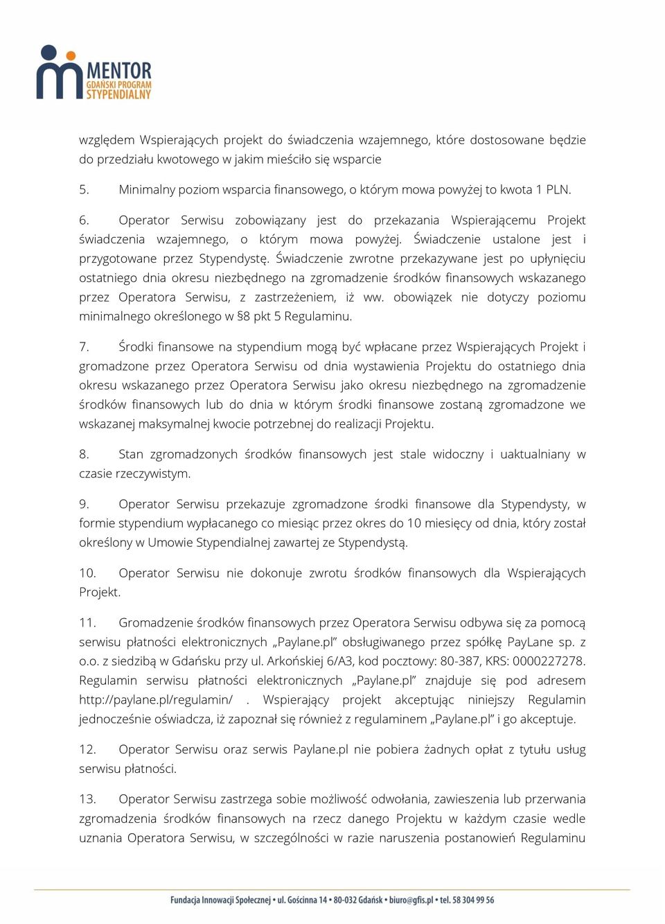 Świadczenie ustalone jest i przygotowane przez Stypendystę.
