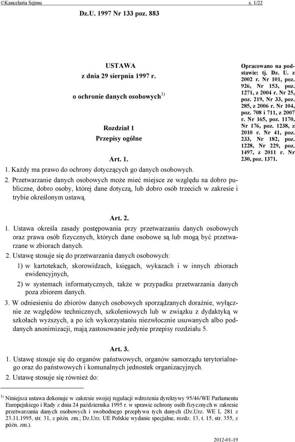 Opracowano na podstawie: tj. Dz. U. z 2002 r. Nr 101, poz. 926, Nr 153, poz. 1271, z 2004 r. Nr 25, poz. 219, Nr 33, poz. 285, z 2006 r. Nr 104, poz. 708 i 711, z 2007 r. Nr 165, poz.