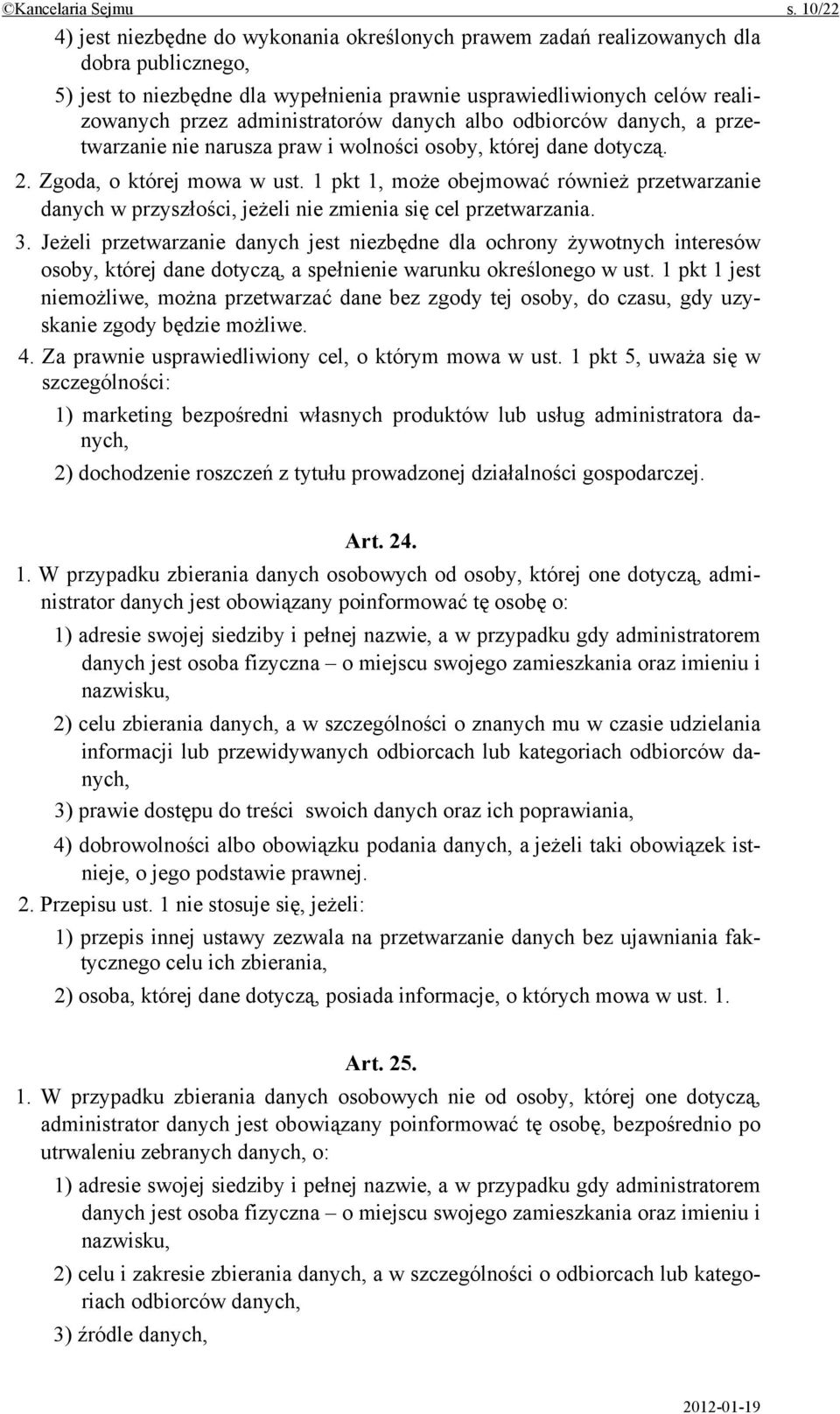 administratorów danych albo odbiorców danych, a przetwarzanie nie narusza praw i wolności osoby, której dane dotyczą. 2. Zgoda, o której mowa w ust.