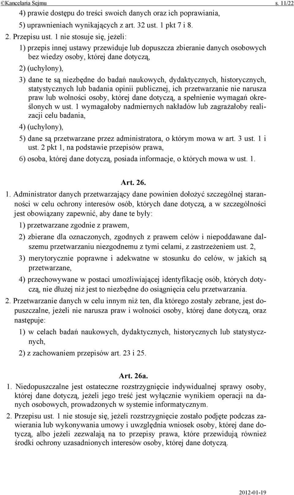 naukowych, dydaktycznych, historycznych, statystycznych lub badania opinii publicznej, ich przetwarzanie nie narusza praw lub wolności osoby, której dane dotyczą, a spełnienie wymagań określonych w