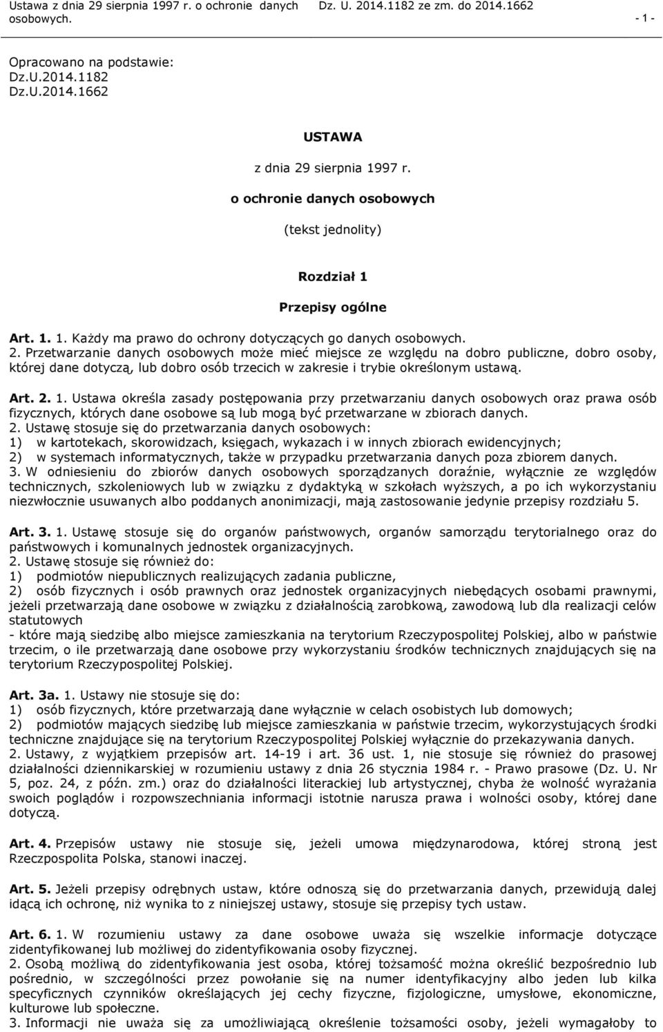 Ustawa określa zasady postępowania przy przetwarzaniu danych osobowych oraz prawa osób fizycznych, których dane osobowe są lub mogą być przetwarzane w zbiorach danych. 2.