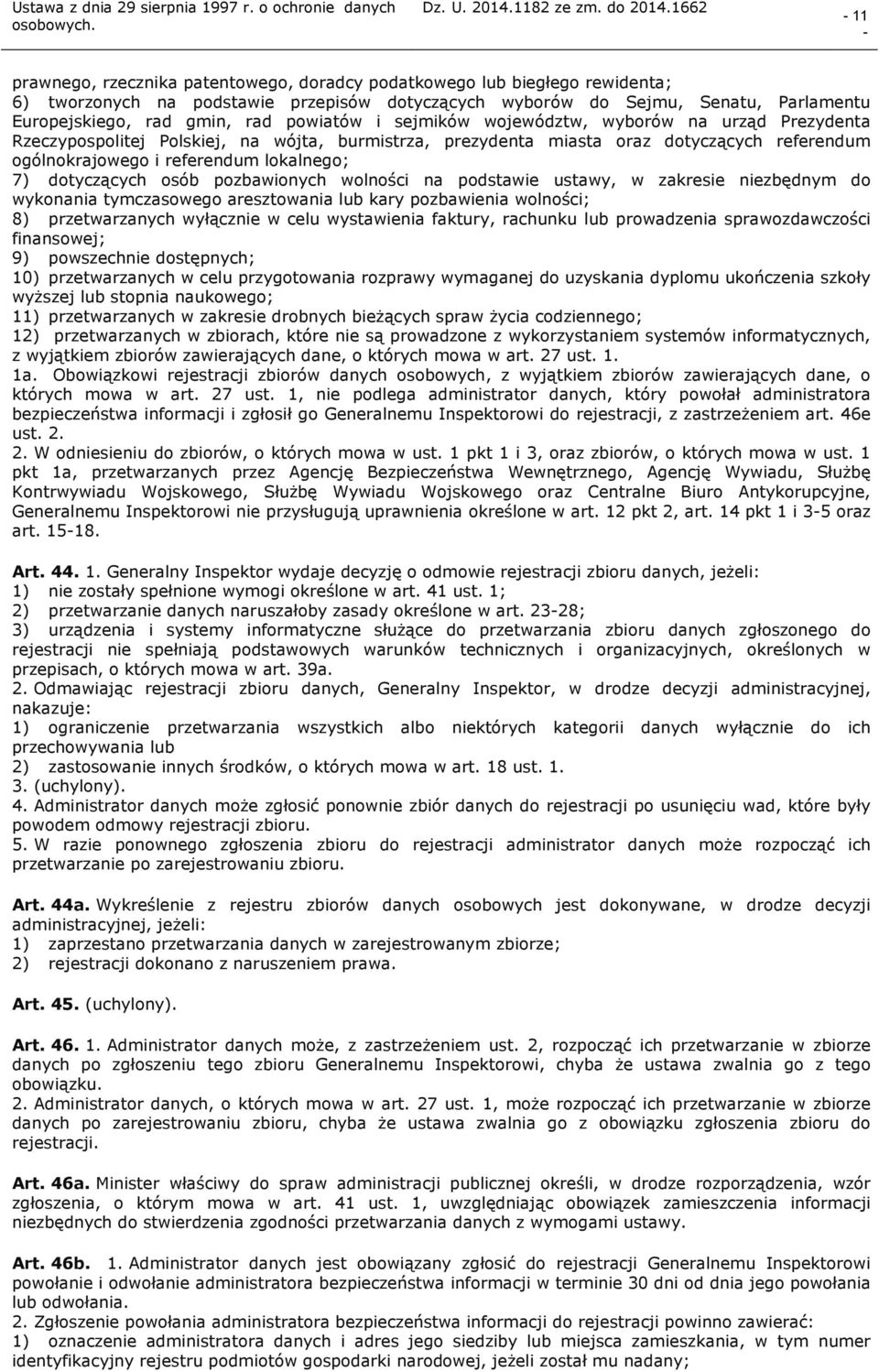 dotyczących osób pozbawionych wolności na podstawie ustawy, w zakresie niezbędnym do wykonania tymczasowego aresztowania lub kary pozbawienia wolności; 8) przetwarzanych wyłącznie w celu wystawienia