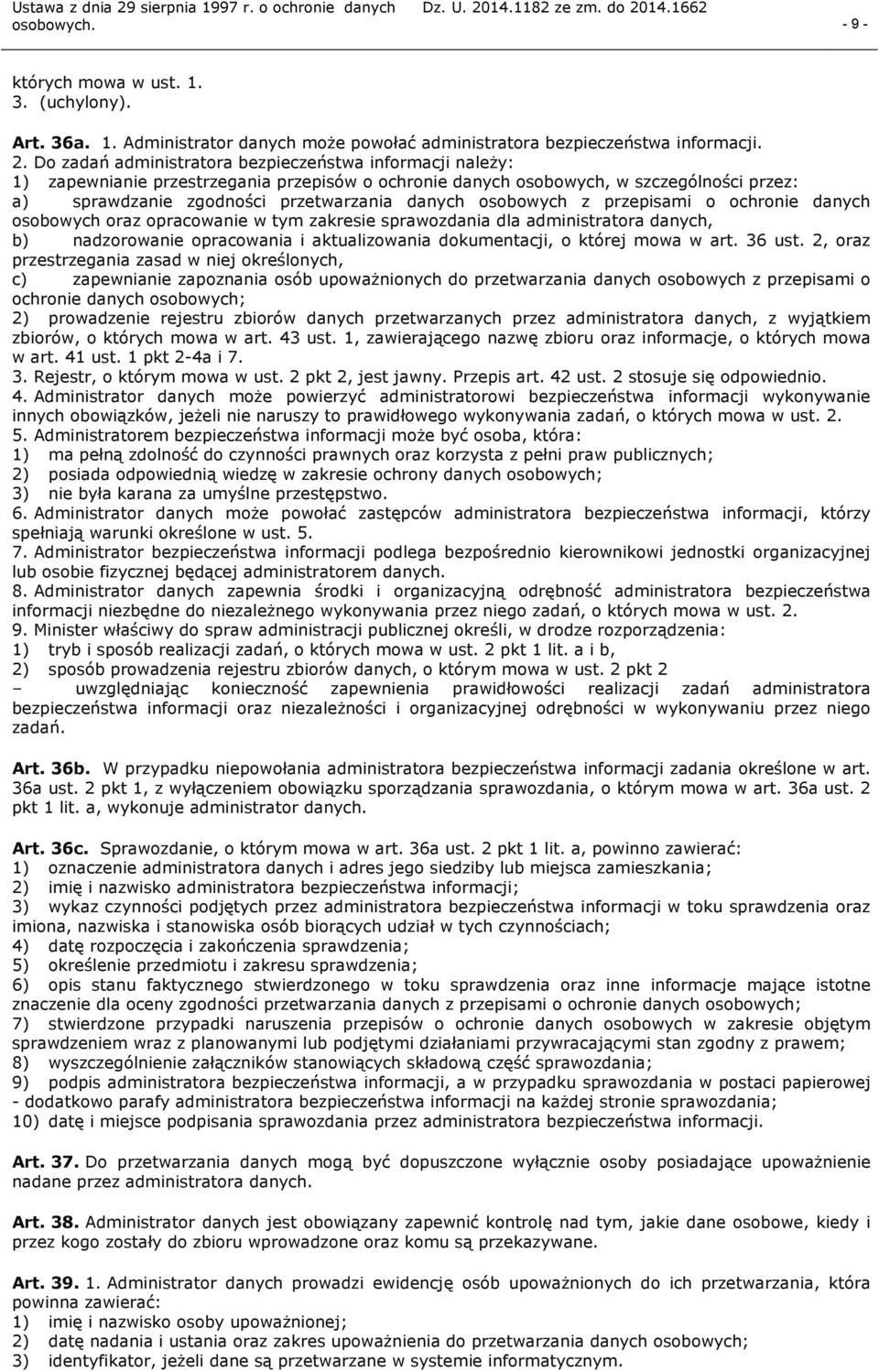 osobowych z przepisami o ochronie danych osobowych oraz opracowanie w tym zakresie sprawozdania dla administratora danych, b) nadzorowanie opracowania i aktualizowania dokumentacji, o której mowa w