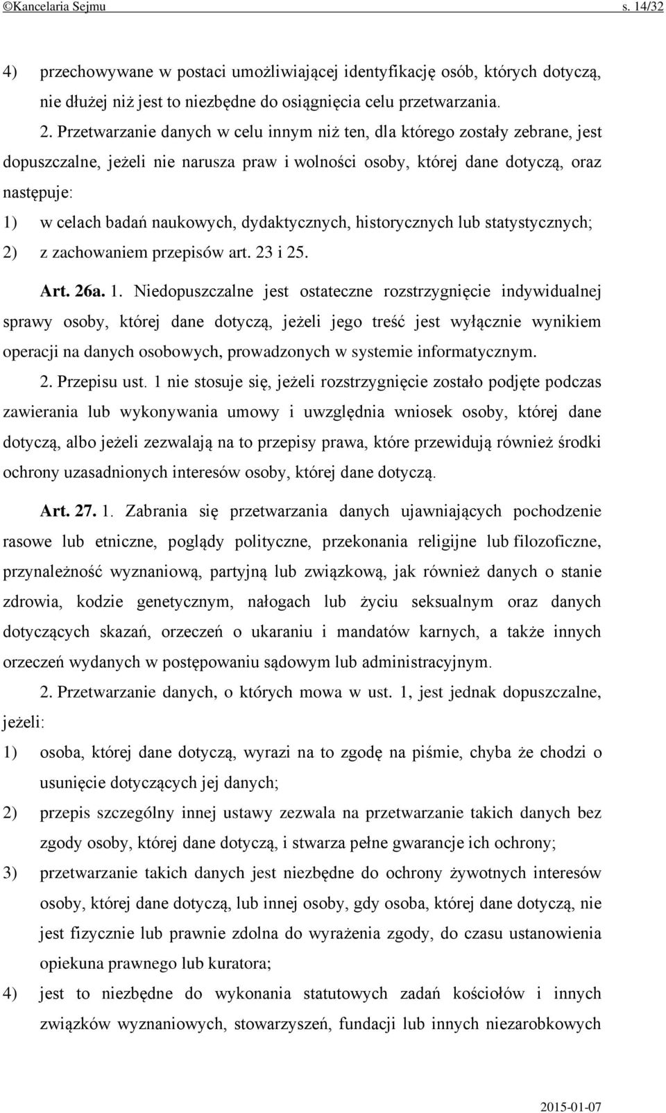 dydaktycznych, historycznych lub statystycznych; 2) z zachowaniem przepisów art. 23 i 25. Art. 26a. 1.