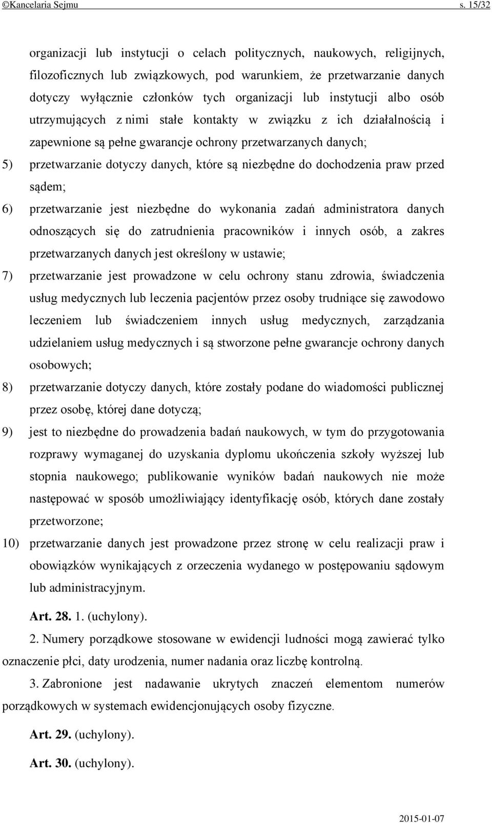 instytucji albo osób utrzymujących z nimi stałe kontakty w związku z ich działalnością i zapewnione są pełne gwarancje ochrony przetwarzanych danych; 5) przetwarzanie dotyczy danych, które są