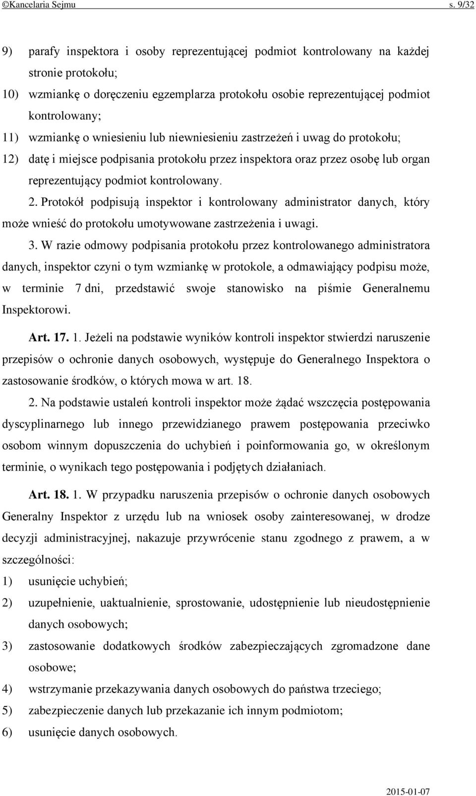 wzmiankę o wniesieniu lub niewniesieniu zastrzeżeń i uwag do protokołu; 12) datę i miejsce podpisania protokołu przez inspektora oraz przez osobę lub organ reprezentujący podmiot kontrolowany. 2.