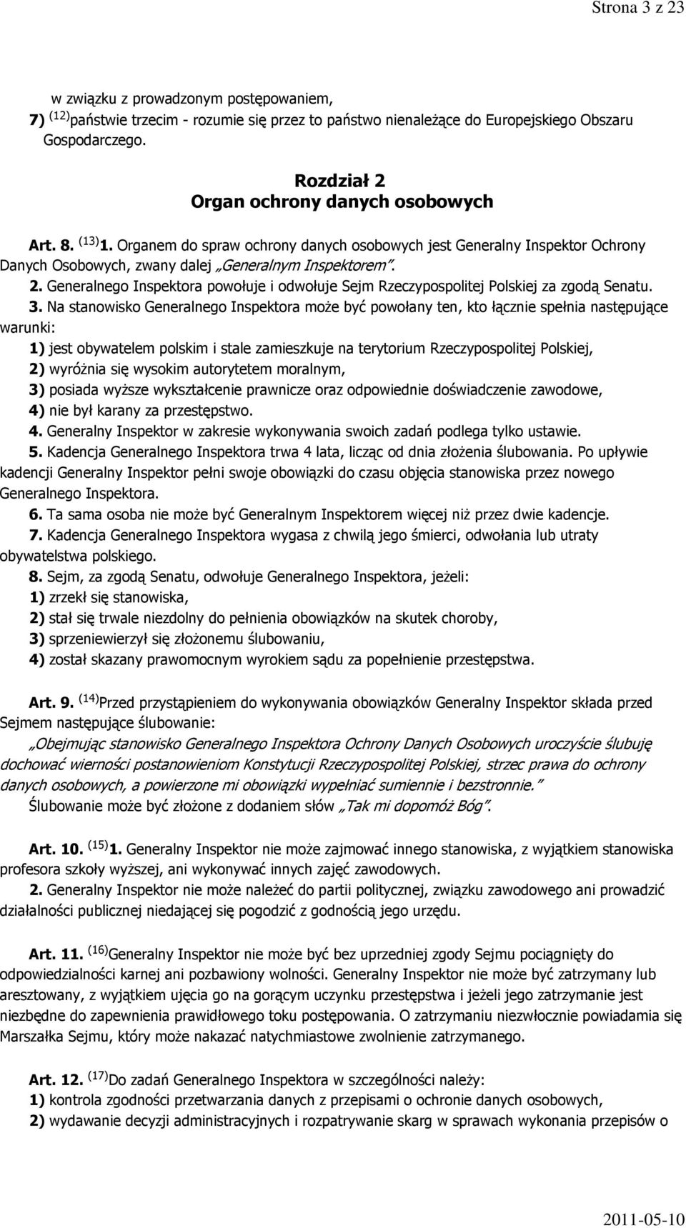 3. Na stanowisko Generalnego Inspektora może być powołany ten, kto łącznie spełnia następujące warunki: 1) jest obywatelem polskim i stale zamieszkuje na terytorium Rzeczypospolitej Polskiej, 2)