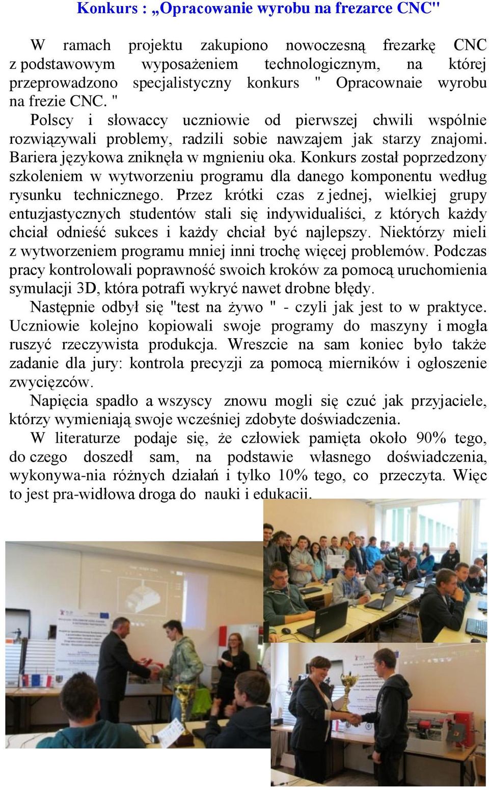 Konkurs został poprzedzony szkoleniem w wytworzeniu programu dla danego komponentu według rysunku technicznego.