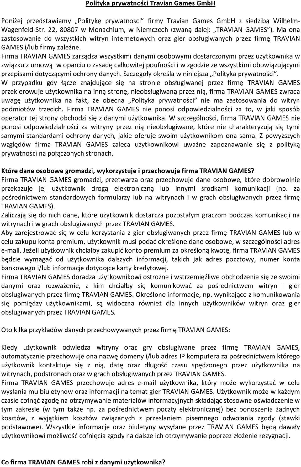 Firma TRAVIAN GAMES zarządza wszystkimi danymi osobowymi dostarczonymi przez użytkownika w związku z umową w oparciu o zasadę całkowitej poufności i w zgodzie ze wszystkimi obowiązującymi przepisami