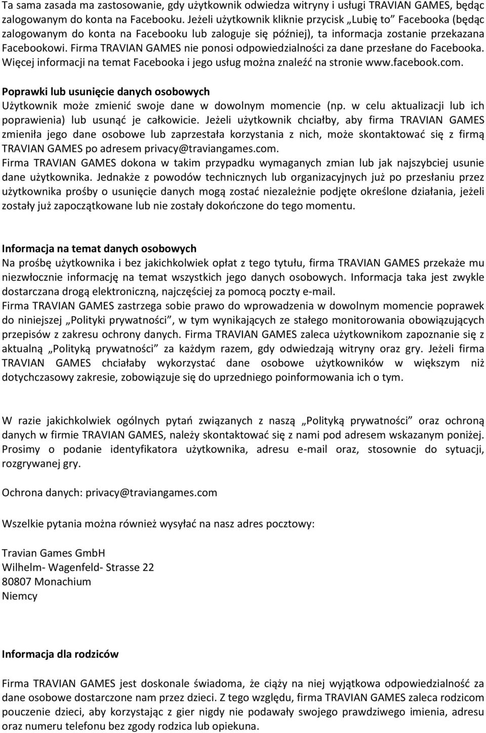 Firma TRAVIAN GAMES nie ponosi odpowiedzialności za dane przesłane do Facebooka. Więcej informacji na temat Facebooka i jego usług można znaleźd na stronie www.facebook.com.
