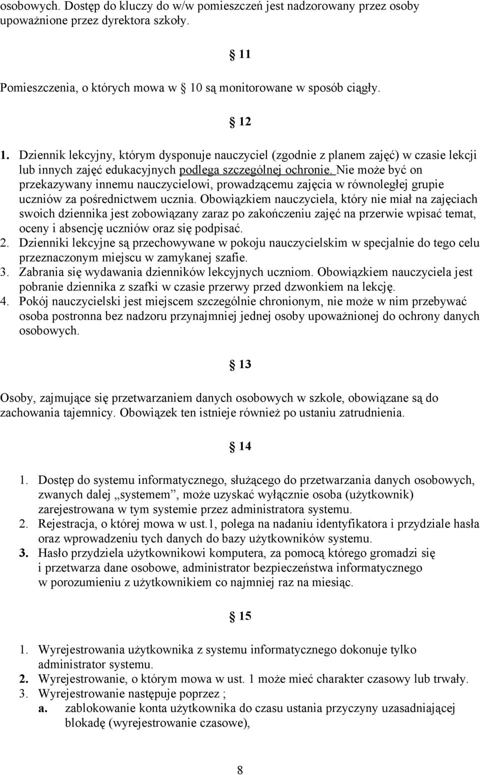 Nie może być on przekazywany innemu nauczycielowi, prowadzącemu zajęcia w równoległej grupie uczniów za pośrednictwem ucznia.