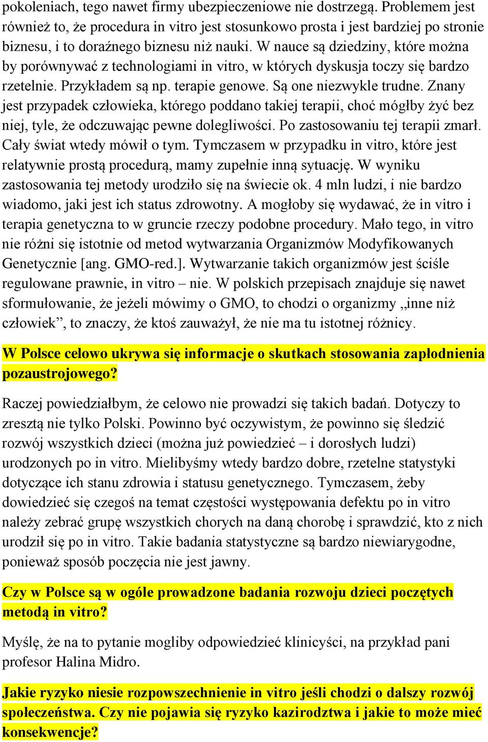 W nauce są dziedziny, które można by porównywać z technologiami in vitro, w których dyskusja toczy się bardzo rzetelnie. Przykładem są np. terapie genowe. Są one niezwykle trudne.