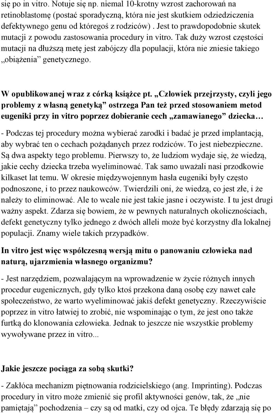 Tak duży wzrost częstości mutacji na dłuższą metę jest zabójczy dla populacji, która nie zniesie takiego obiążenia genetycznego. W opublikowanej wraz z córką książce pt.