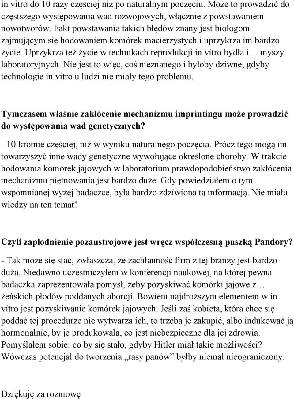 .. myszy laboratoryjnych. Nie jest to więc, coś nieznanego i byłoby dziwne, gdyby technologie in vitro u ludzi nie miały tego problemu.