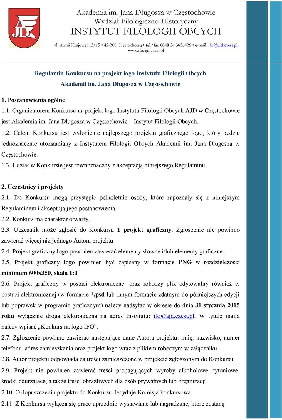 Postanowienia ogólne 1.1. Organizatorem Konkursu na projekt logo Instytutu Filologii Obcych AJD w Częstochowie jest Akademia im. Jana Długosza w Częstochowie Instytut Filologii Obcych. 1.2.