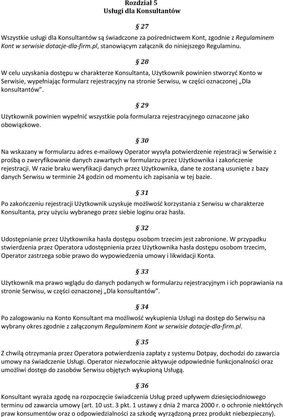 W celu uzyskania dostępu w charakterze Konsultanta, Użytkownik powinien stworzyć Konto w Serwisie, wypełniając formularz rejestracyjny na stronie Serwisu, w części oznaczonej Dla konsultantów.