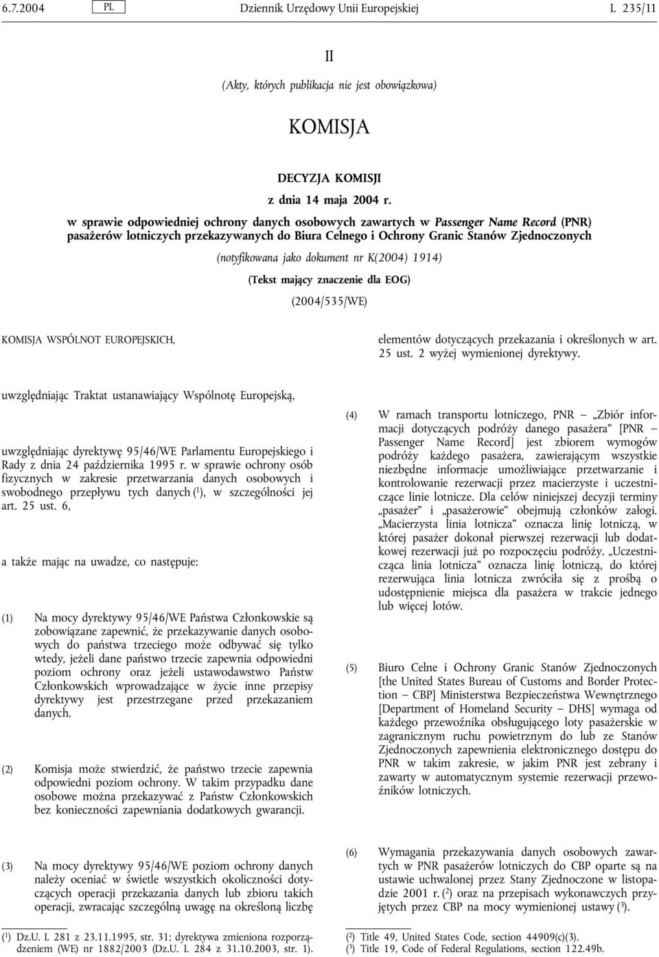 dokument nr K(2004) 1914) (Tekst mający znaczenie dla EOG) (2004/535/WE) KOMISJA WSPÓLNOT EUROPEJSKICH, elementów dotyczących przekazania i określonych w art. 25 ust. 2 wyżej wymienionej dyrektywy.