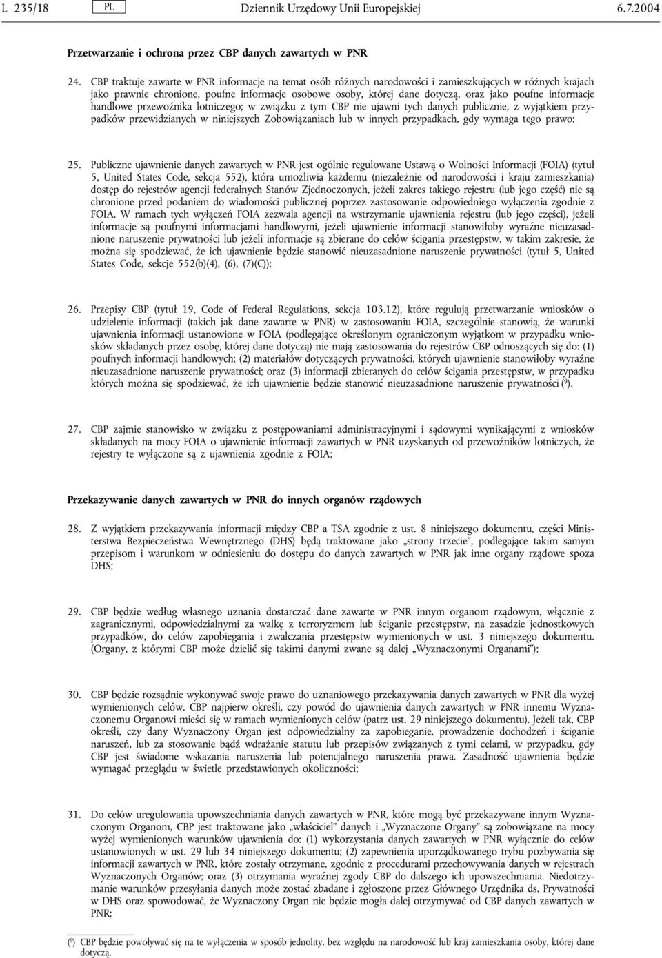 poufne informacje handlowe przewoźnika lotniczego; w związku z tym CBP nie ujawni tych danych publicznie, z wyjątkiem przypadków przewidzianych w niniejszych Zobowiązaniach lub w innych przypadkach,