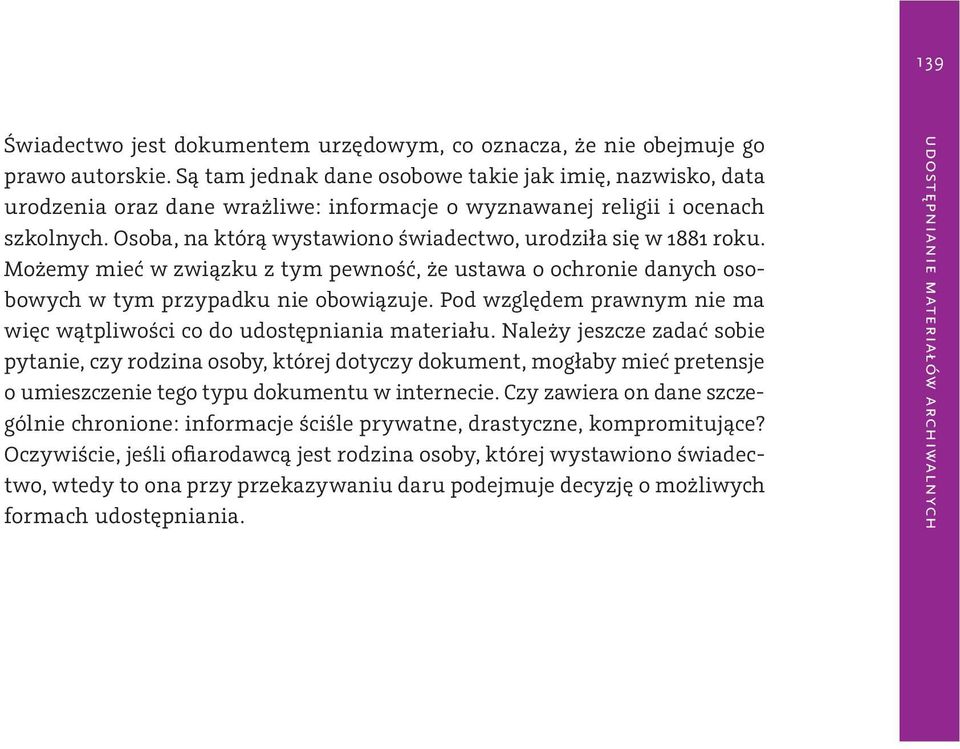 Osoba, na którą wystawiono świadectwo, urodziła się w 1881 roku. Możemy mieć w związku z tym pewność, że ustawa o ochronie danych osobowych w tym przypadku nie obowiązuje.