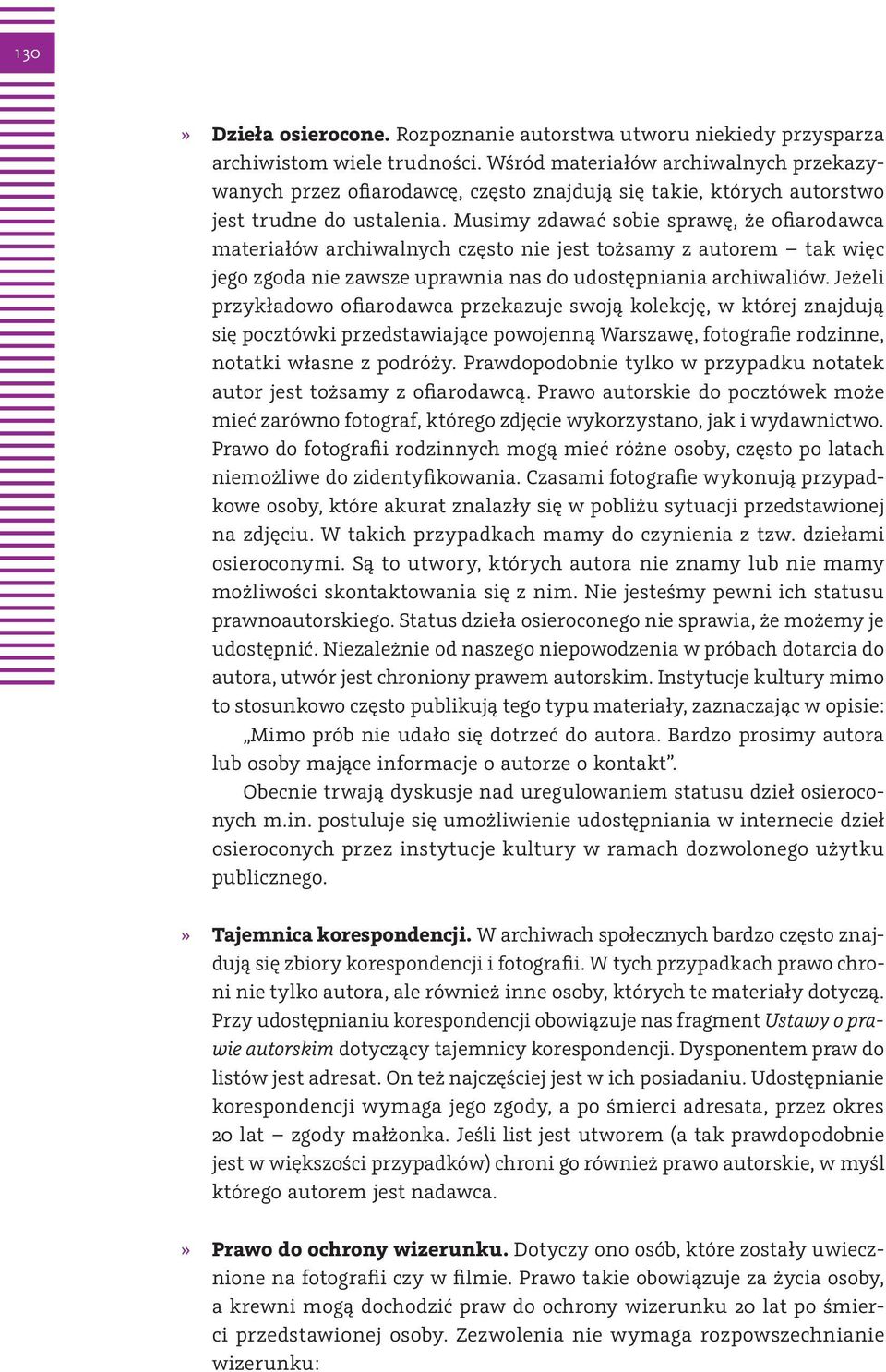 Musimy zdawać sobie sprawę, że ofiarodawca materiałów archiwalnych często nie jest tożsamy z autorem tak więc jego zgoda nie zawsze uprawnia nas do udostępniania archiwaliów.