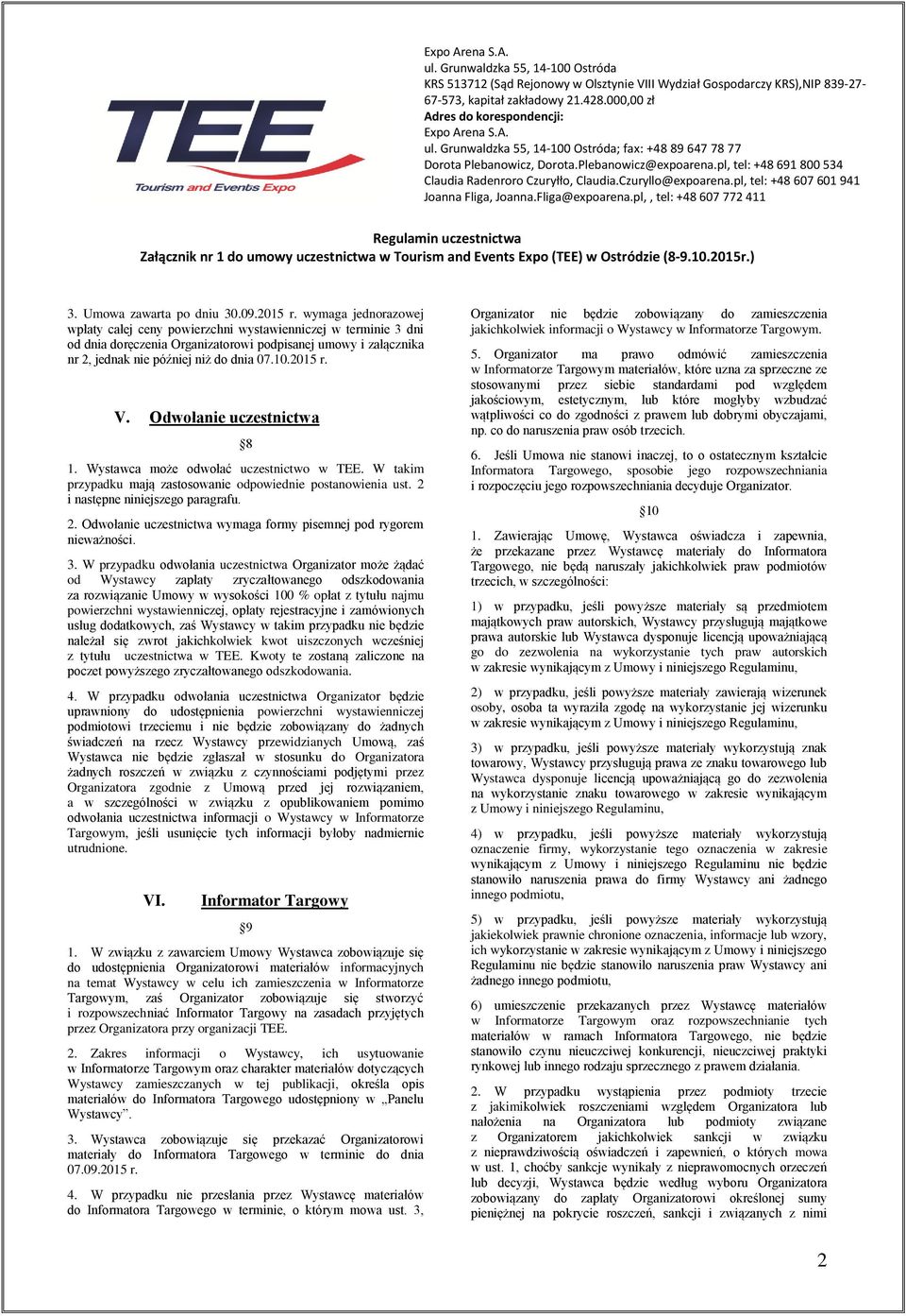 Odwołanie uczestnictwa 8 1. Wystawca może odwołać uczestnictwo w TEE. W takim przypadku mają zastosowanie odpowiednie postanowienia ust. 2 
