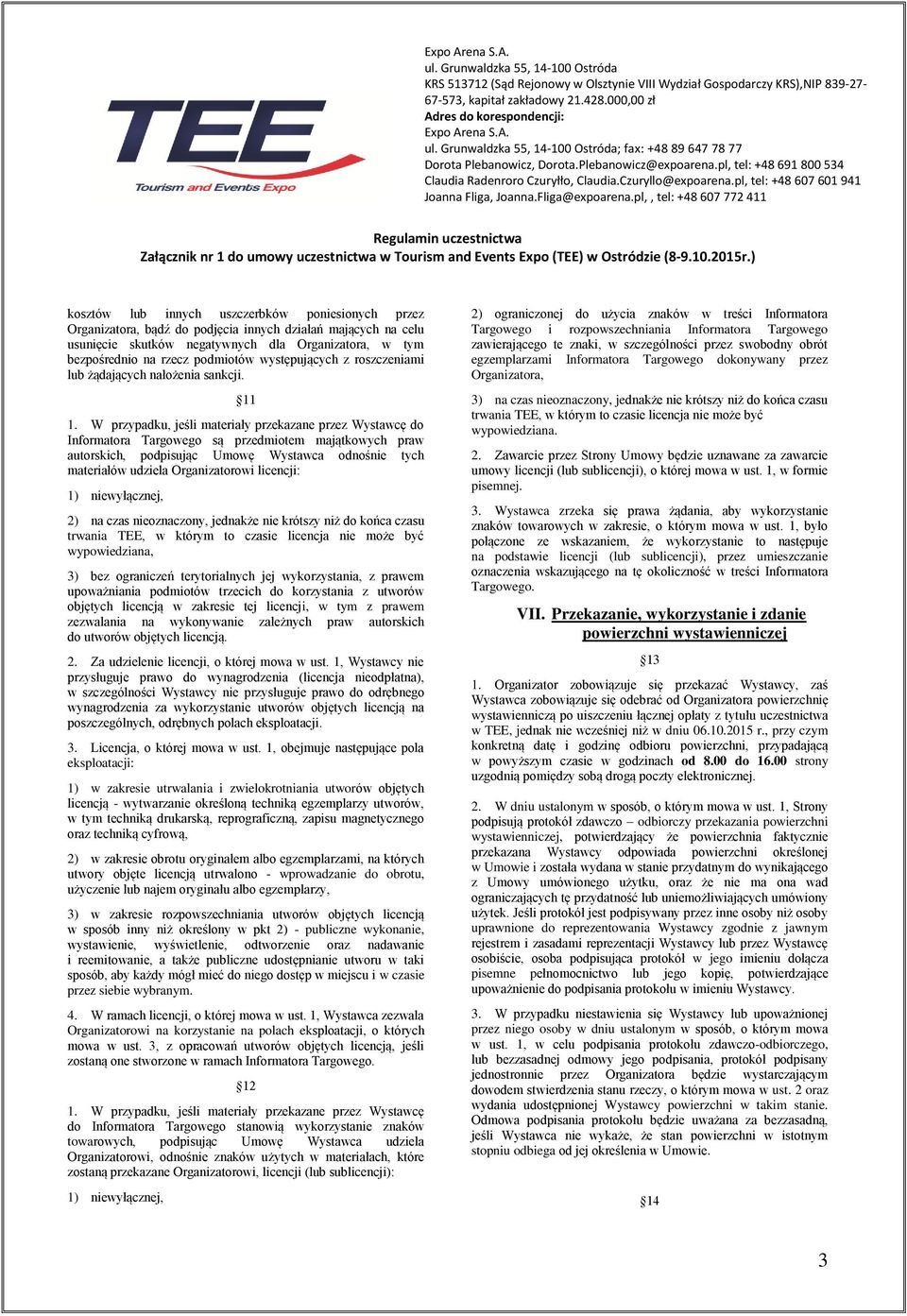 W przypadku, jeśli materiały przekazane przez Wystawcę do Informatora Targowego są przedmiotem majątkowych praw autorskich, podpisując Umowę Wystawca odnośnie tych materiałów udziela Organizatorowi