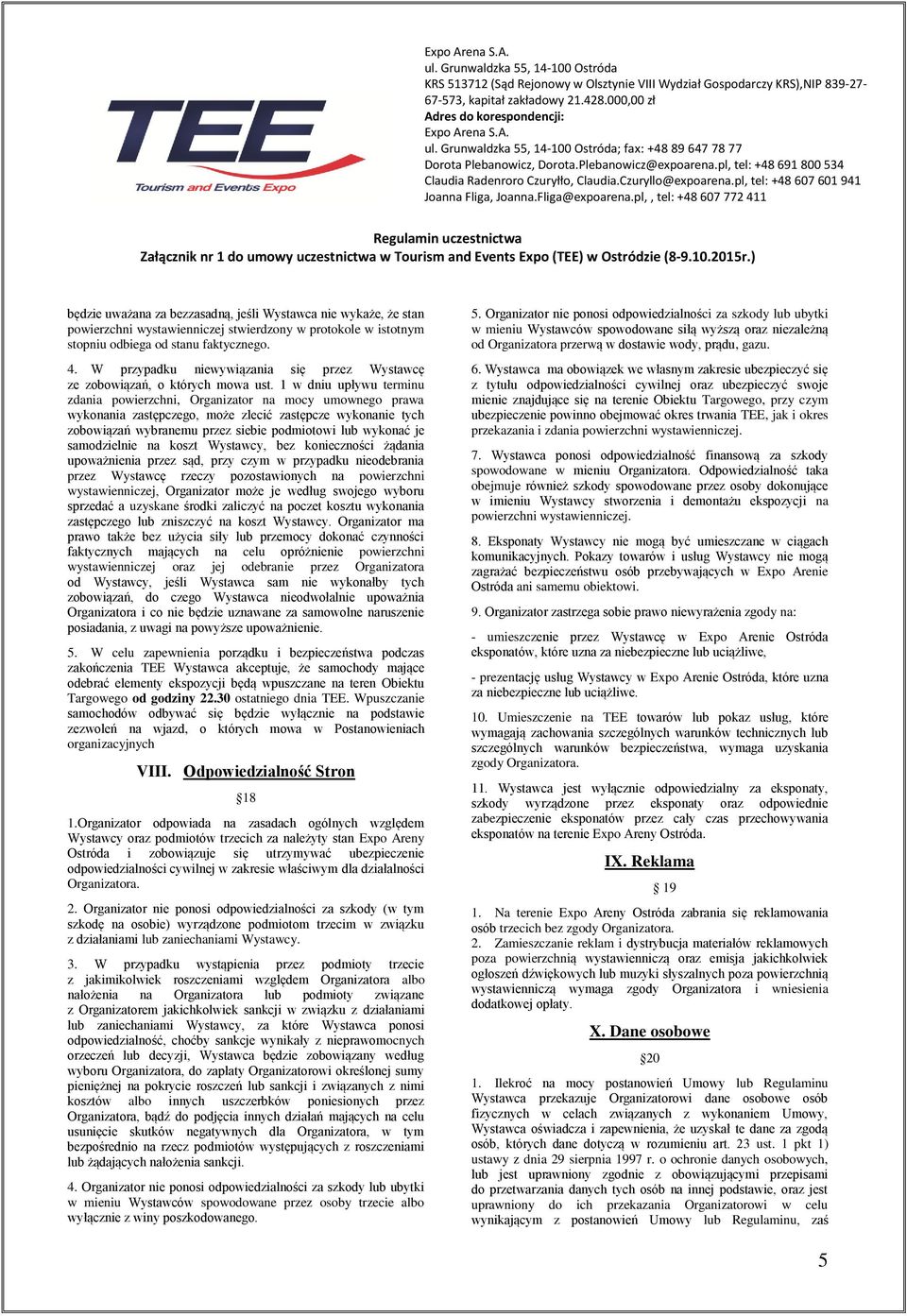 1 w dniu upływu terminu zdania powierzchni, Organizator na mocy umownego prawa wykonania zastępczego, może zlecić zastępcze wykonanie tych zobowiązań wybranemu przez siebie podmiotowi lub wykonać je