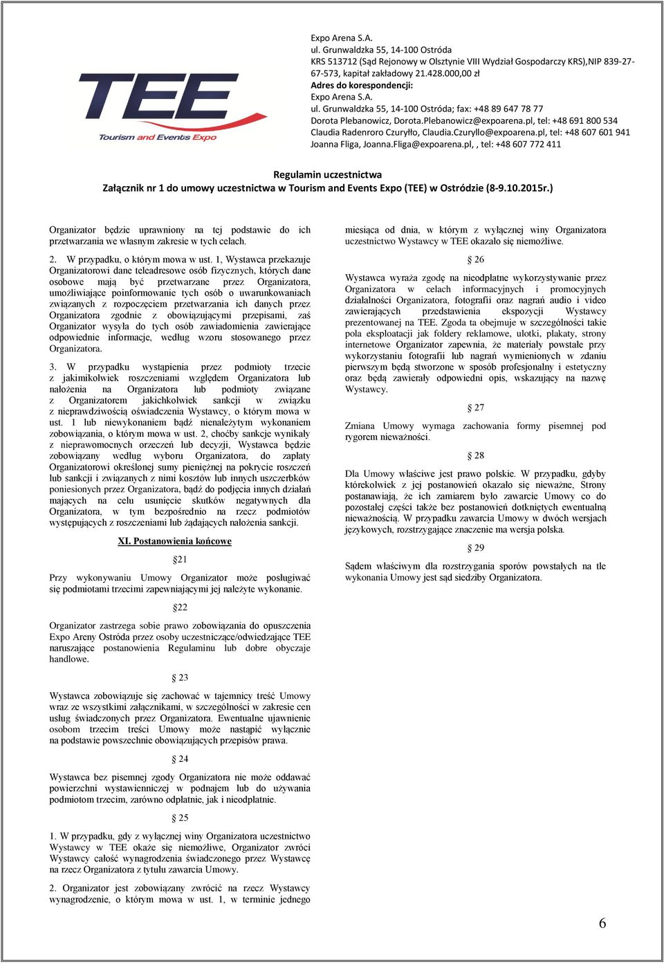 związanych z rozpoczęciem przetwarzania ich danych przez Organizatora zgodnie z obowiązującymi przepisami, zaś Organizator wysyła do tych osób zawiadomienia zawierające odpowiednie informacje, według