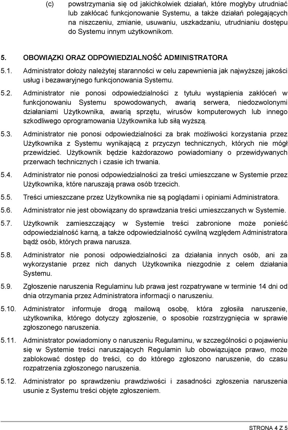 Administrator dołoży należytej staranności w celu zapewnienia jak najwyższej jakości usług i bezawaryjnego funkcjonowania Systemu. 5.2.