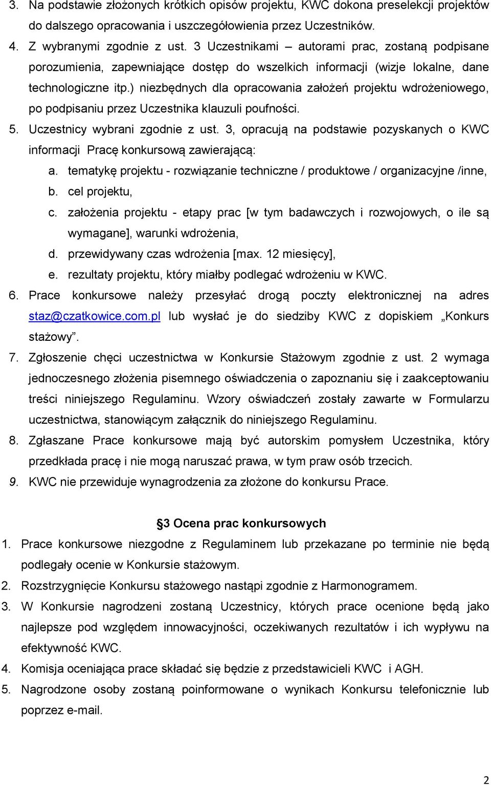 ) niezbędnych dla opracowania założeń projektu wdrożeniowego, po podpisaniu przez Uczestnika klauzuli poufności. 5. Uczestnicy wybrani zgodnie z ust.