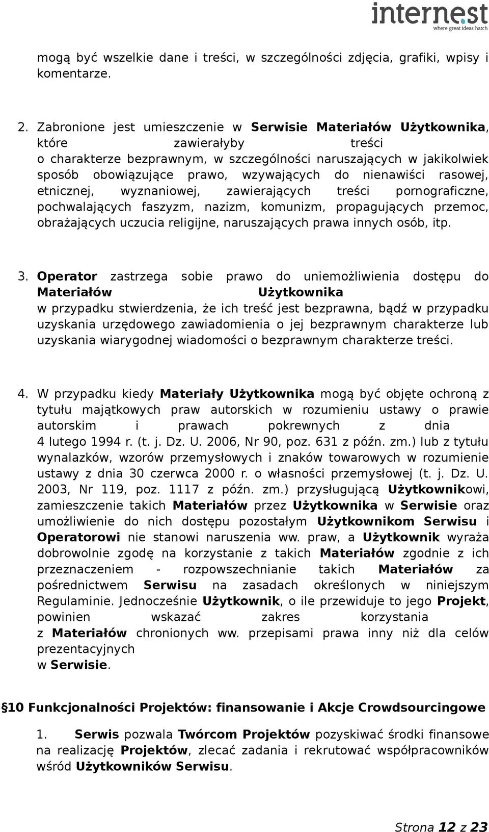 do nienawiści rasowej, etnicznej, wyznaniowej, zawierających treści pornograficzne, pochwalających faszyzm, nazizm, komunizm, propagujących przemoc, obrażających uczucia religijne, naruszających