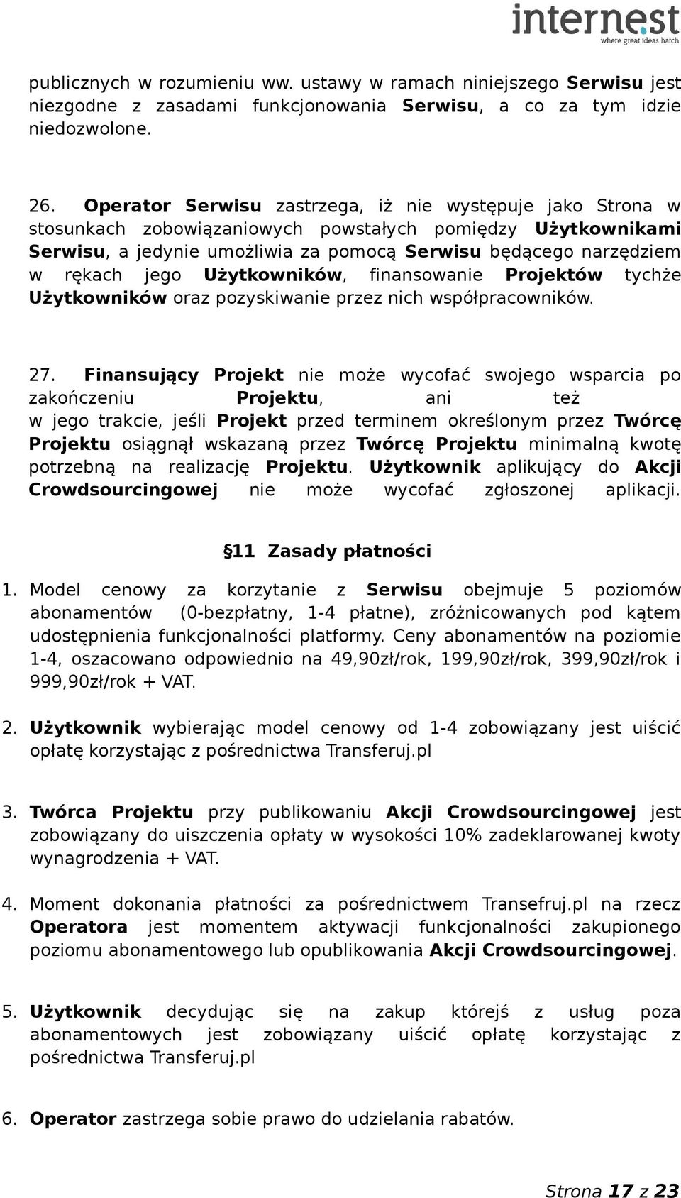 jego Użytkowników, finansowanie Projektów tychże Użytkowników oraz pozyskiwanie przez nich współpracowników. 27.