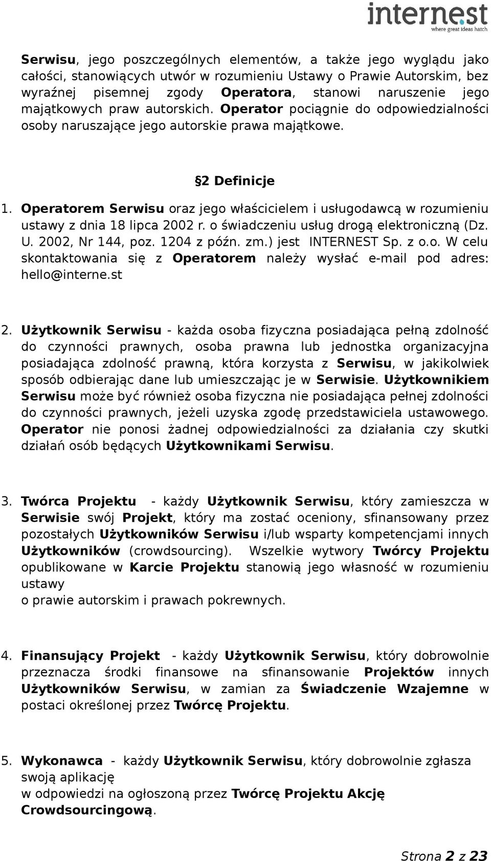 Operatorem Serwisu oraz jego właścicielem i usługodawcą w rozumieniu ustawy z dnia 18 lipca 2002 r. o świadczeniu usług drogą elektroniczną (Dz. U. 2002, Nr 144, poz. 1204 z późn. zm.