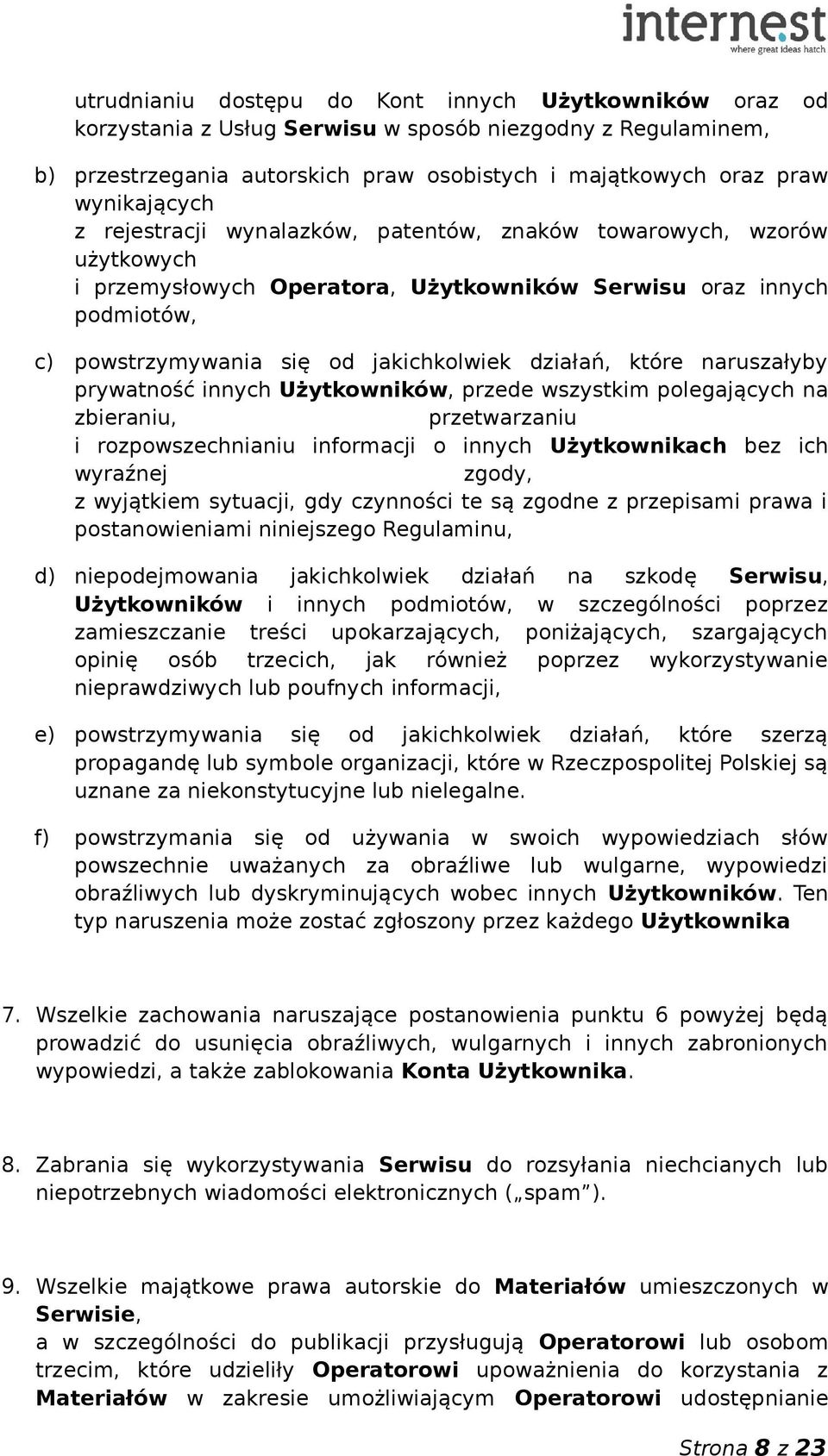 naruszałyby prywatność innych Użytkowników, przede wszystkim polegających na zbieraniu, przetwarzaniu i rozpowszechnianiu informacji o innych Użytkownikach bez ich wyraźnej zgody, z wyjątkiem