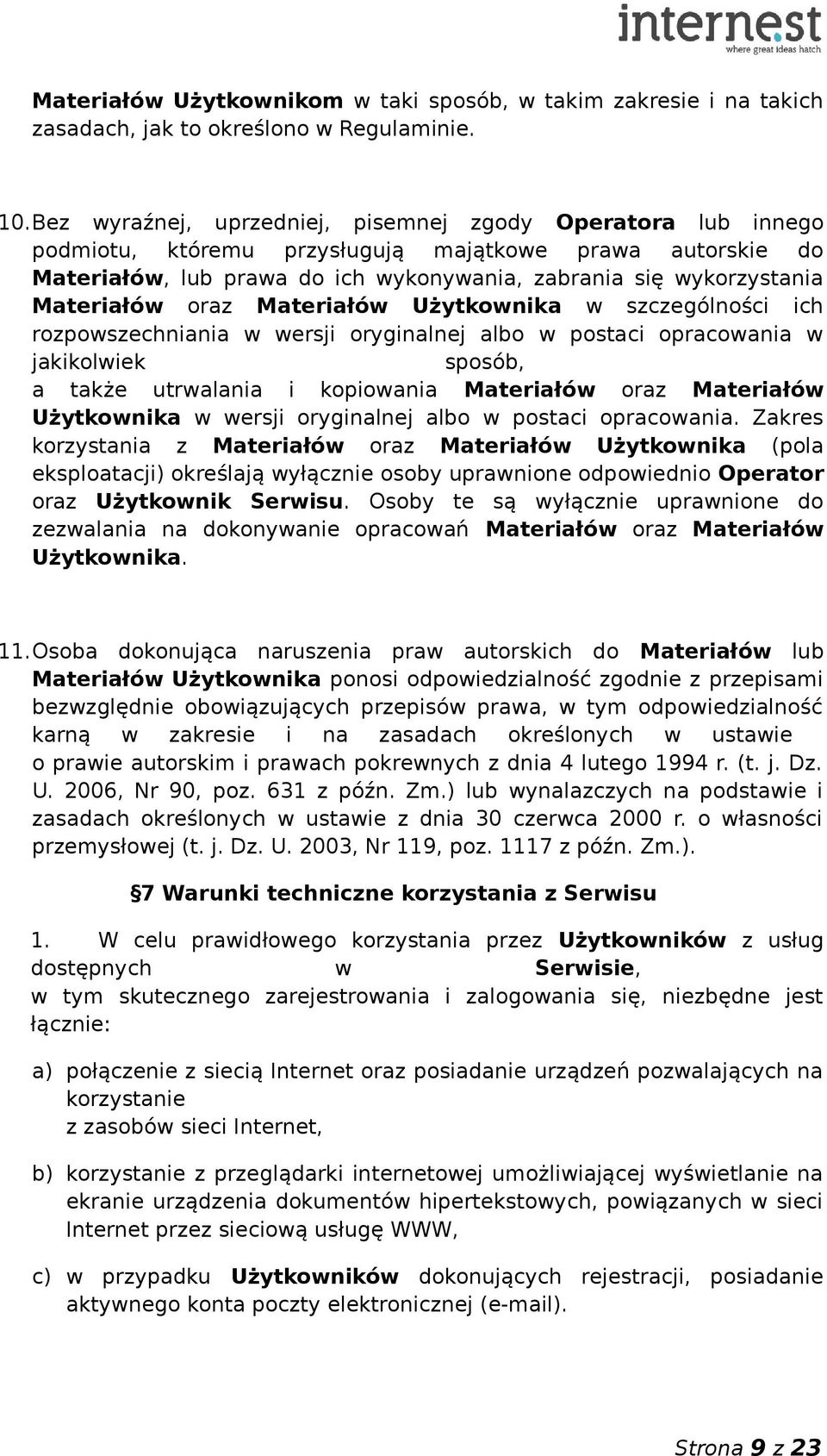 Materiałów oraz Materiałów Użytkownika w szczególności ich rozpowszechniania w wersji oryginalnej albo w postaci opracowania w jakikolwiek sposób, a także utrwalania i kopiowania Materiałów oraz