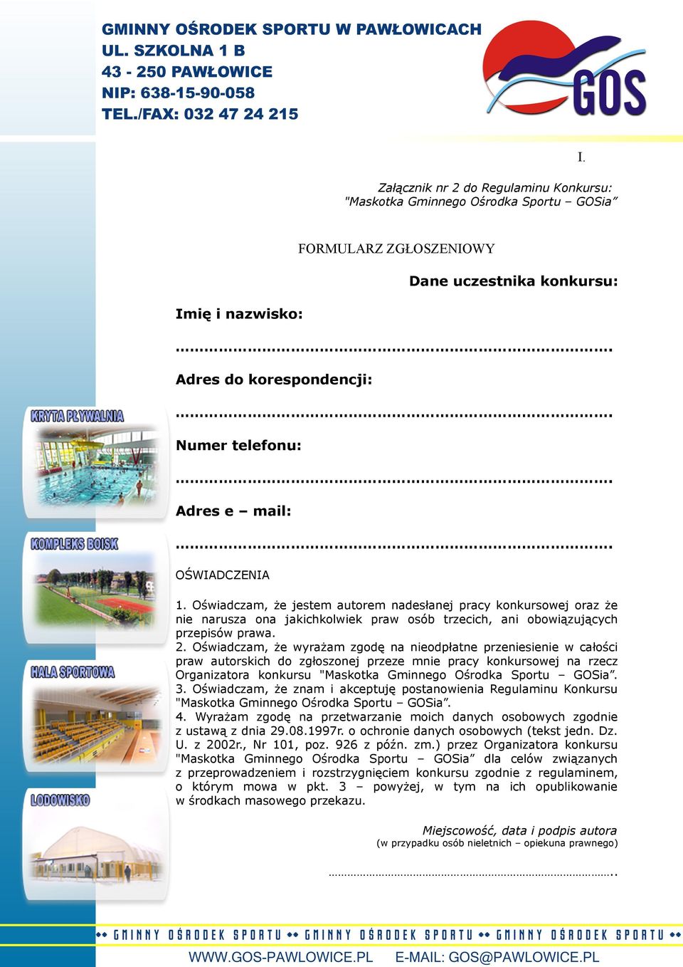 Oświadczam, że wyrażam zgodę na nieodpłatne przeniesienie w całości praw autorskich do zgłoszonej przeze mnie pracy konkursowej na rzecz Organizatora konkursu "Maskotka Gminnego Ośrodka Sportu GOSia.