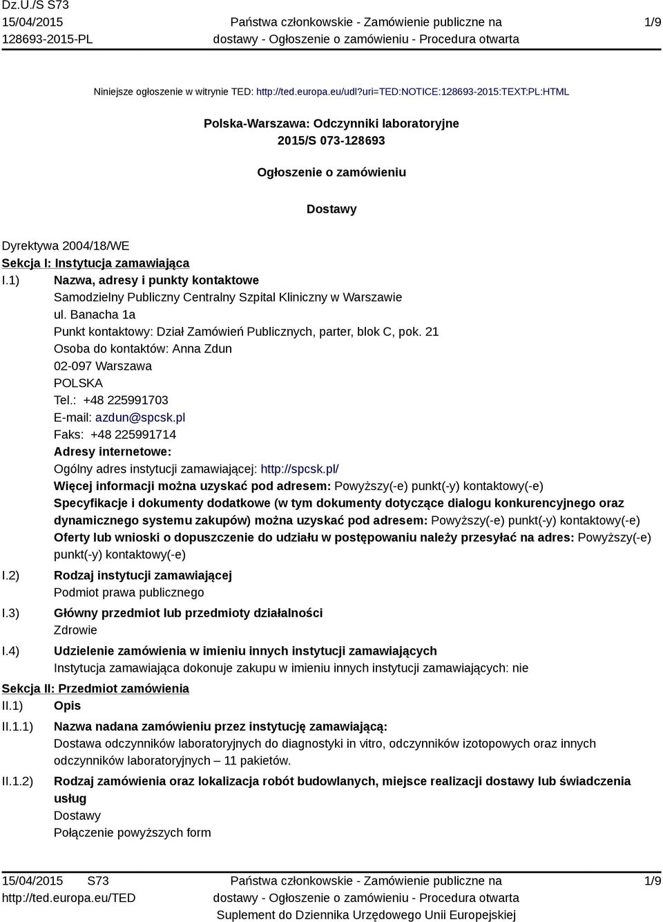 1) Nazwa, adresy i punkty kontaktowe Samodzielny Publiczny Centralny Szpital Kliniczny w Warszawie ul. Banacha 1a Punkt kontaktowy: Dział Zamówień Publicznych, parter, blok C, pok.