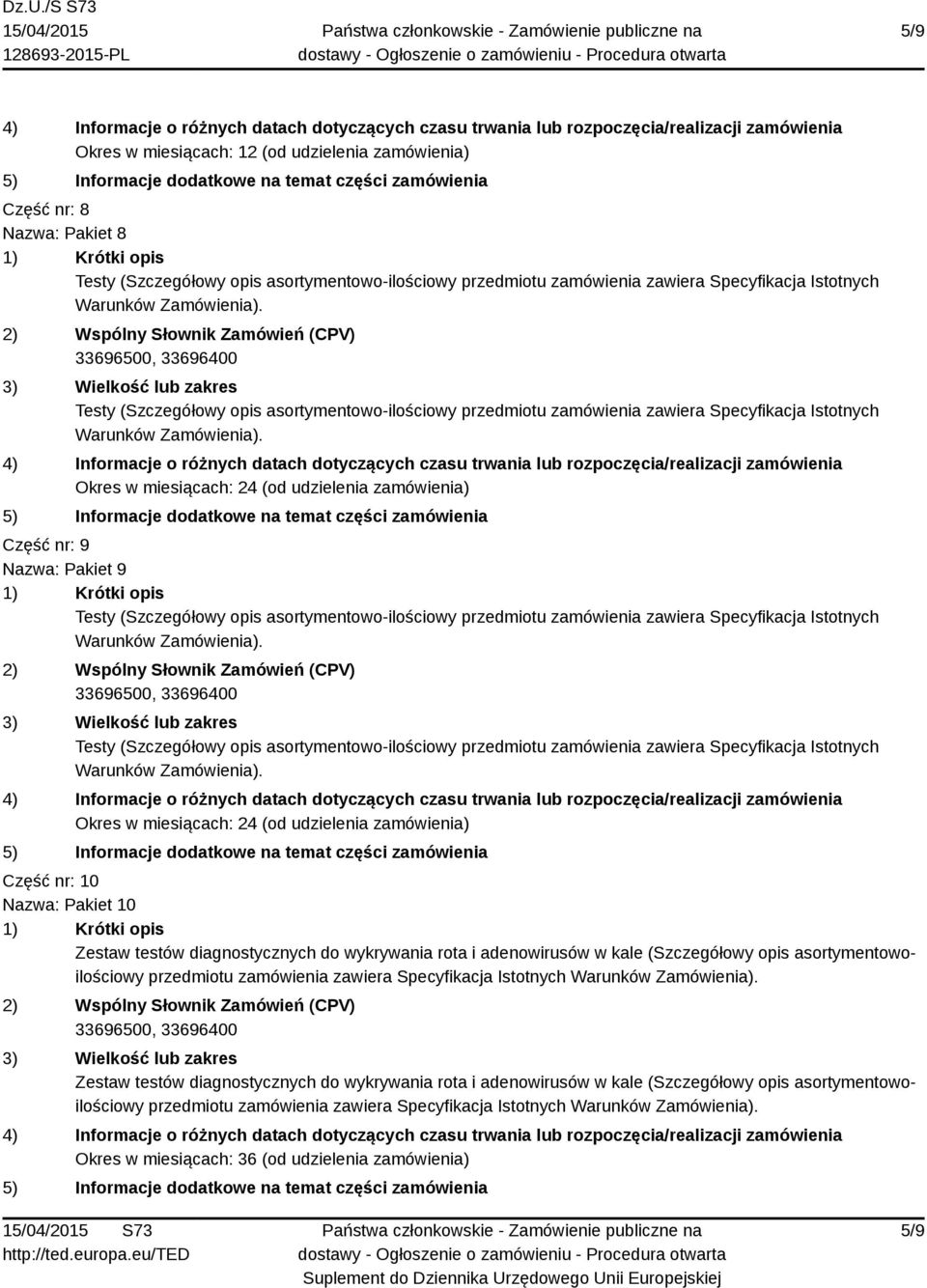 zawiera Specyfikacja Istotnych Testy (Szczegółowy opis asortymentowo-ilościowy przedmiotu zamówienia zawiera Specyfikacja Istotnych Część nr: 10 Nazwa: Pakiet 10 Zestaw testów diagnostycznych do