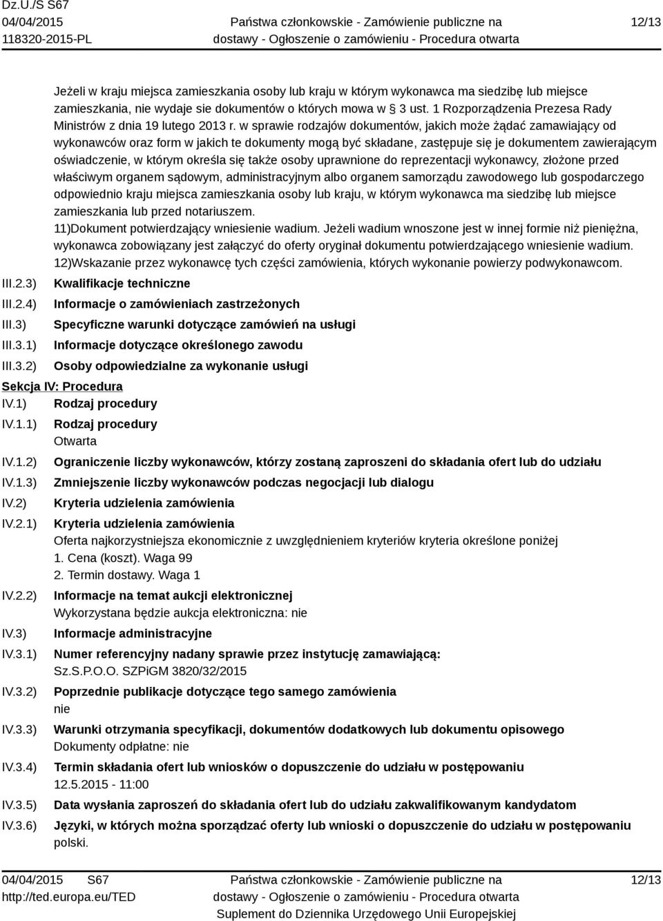 w sprawie rodzajów dokumentów, jakich może żądać zamawiający od wykonawców oraz form w jakich te dokumenty mogą być składane, zastępuje się je dokumentem zawierającym oświadczenie, w którym określa