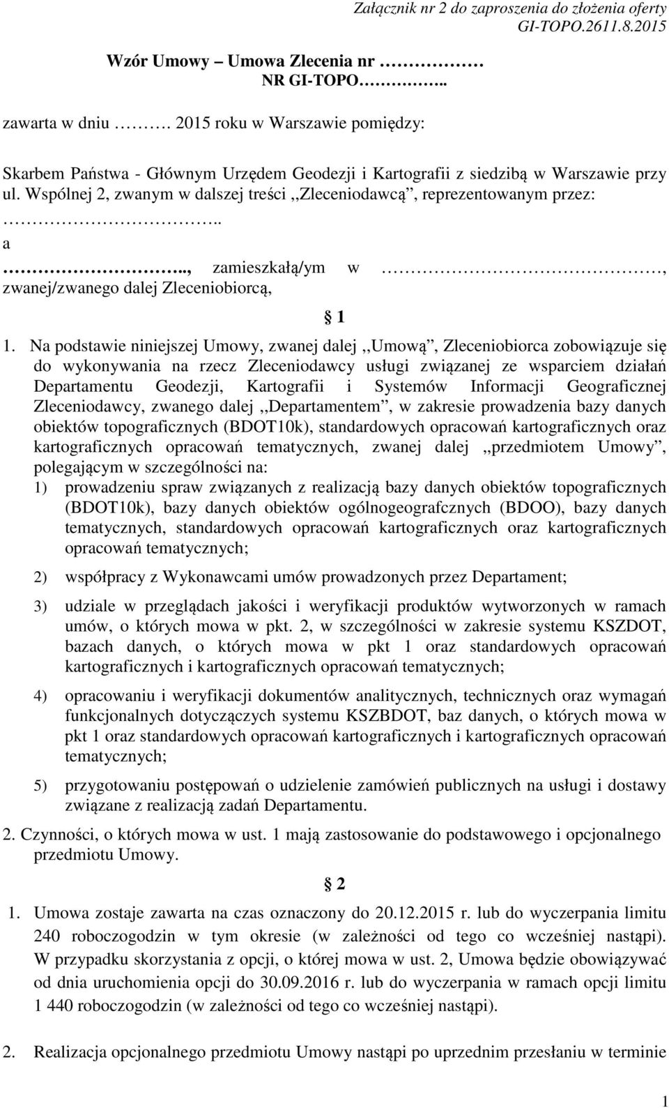 Wspólnej 2, zwanym w dalszej treści,,zleceniodawcą, reprezentowanym przez:.. a.., zamieszkałą/ym w, zwanej/zwanego dalej Zleceniobiorcą, 1 1.