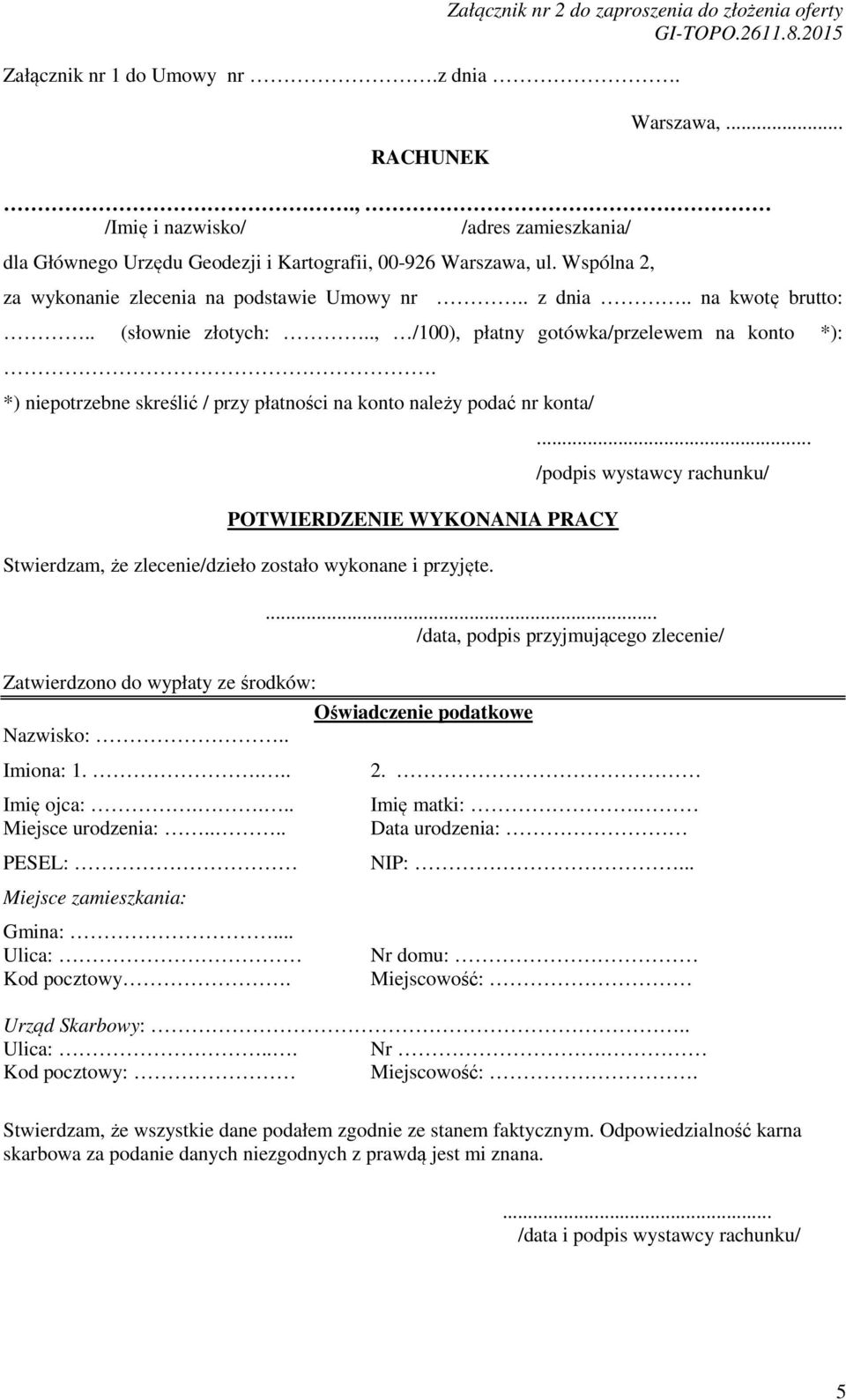 *) niepotrzebne skreślić / przy płatności na konto należy podać nr konta/ POTWIERDZENIE WYKONANIA PRACY Stwierdzam, że zlecenie/dzieło zostało wykonane i przyjęte.