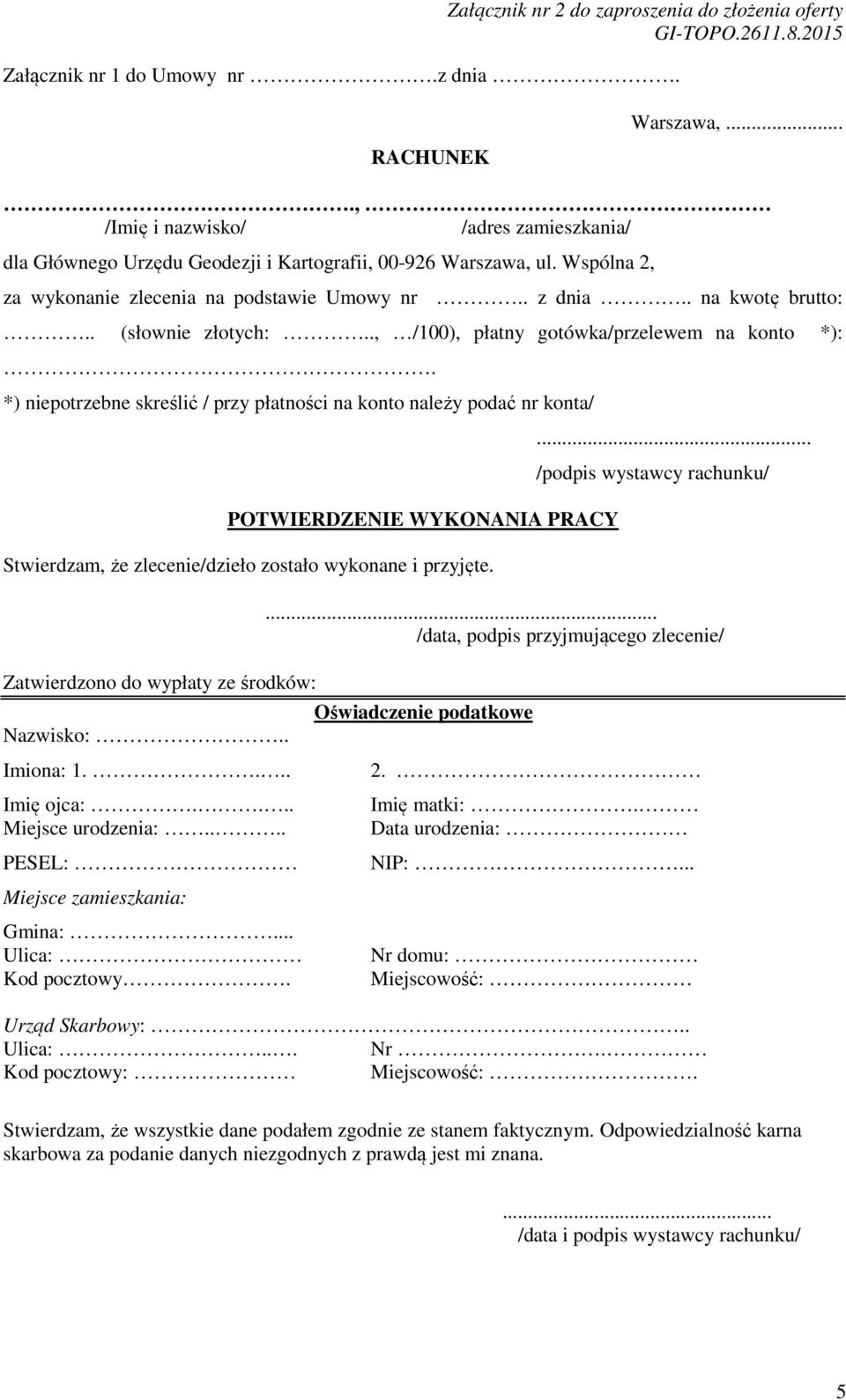 *) niepotrzebne skreślić / przy płatności na konto należy podać nr konta/ POTWIERDZENIE WYKONANIA PRACY Stwierdzam, że zlecenie/dzieło zostało wykonane i przyjęte.