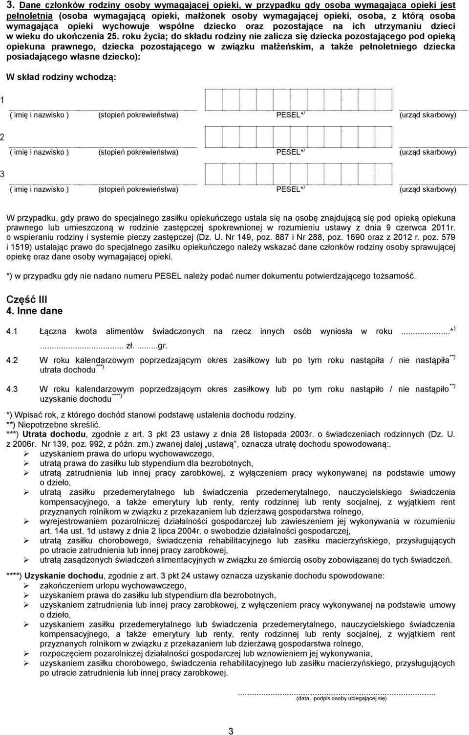 roku życia; do składu rodziny nie zalicza się dziecka pozostającego pod opieką opiekuna prawnego, dziecka pozostającego w związku małżeńskim, a także pełnoletniego dziecka posiadającego własne
