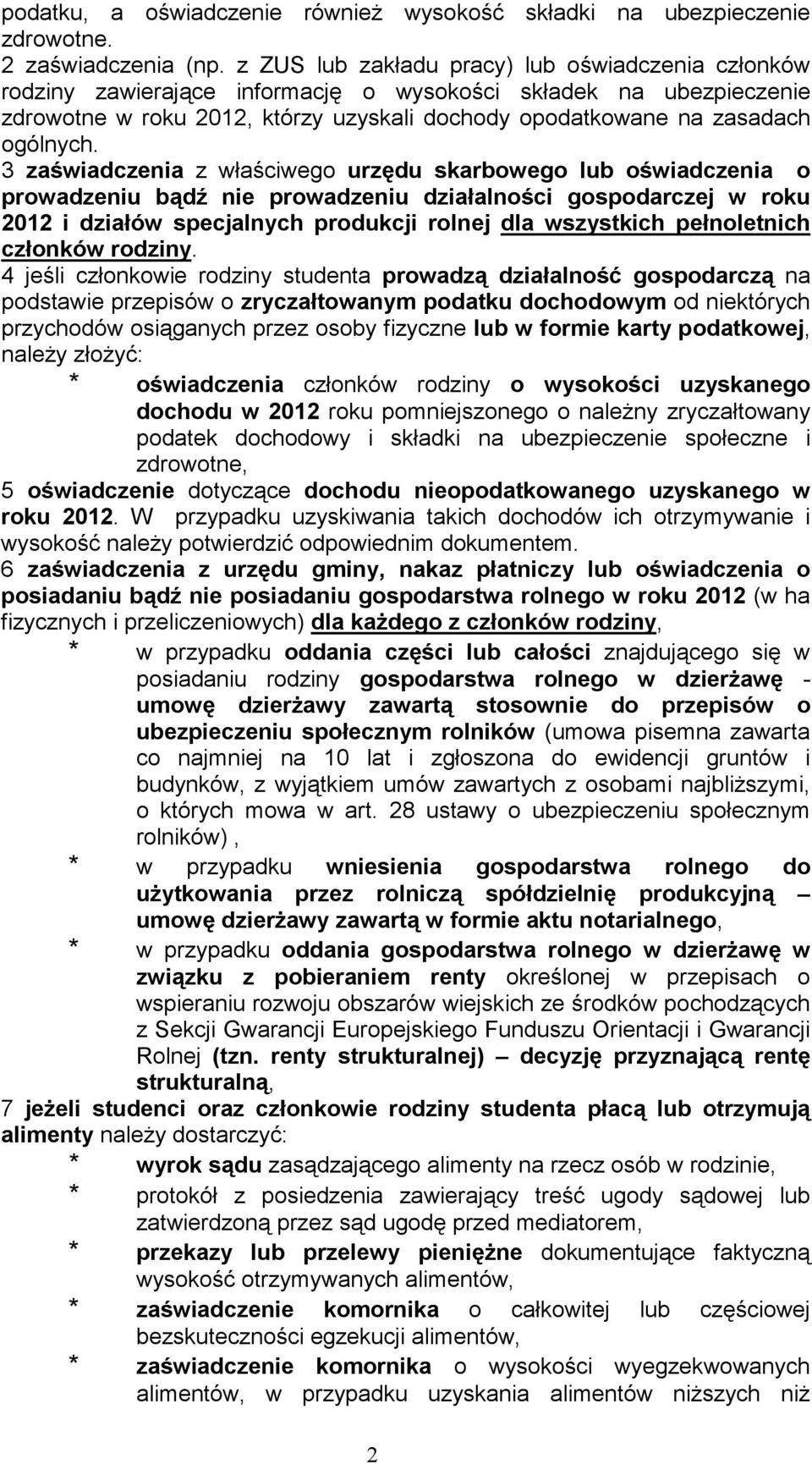3 zaświadczenia z właściwego urzędu skarbowego lub oświadczenia o prowadzeniu bądź nie prowadzeniu działalności gospodarczej w roku 2012 i działów specjalnych produkcji rolnej dla wszystkich