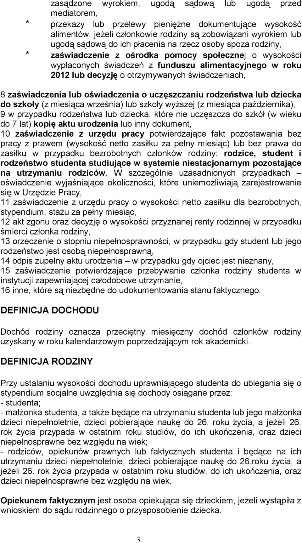 świadczeniach, 8 zaświadczenia lub oświadczenia o uczęszczaniu rodzeństwa lub dziecka do szkoły (z miesiąca września) lub szkoły wyŝszej (z miesiąca października), 9 w przypadku rodzeństwa lub