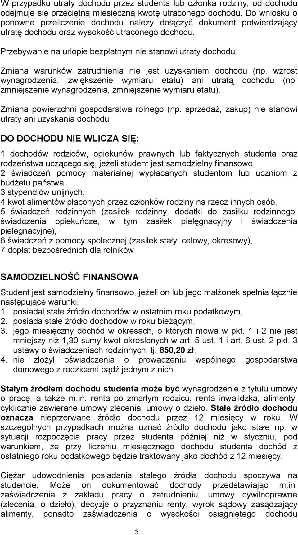 Zmiana warunków zatrudnienia nie jest uzyskaniem dochodu (np. wzrost wynagrodzenia, zwiększenie wymiaru etatu) ani utratą dochodu (np. zmniejszenie wynagrodzenia, zmniejszenie wymiaru etatu).
