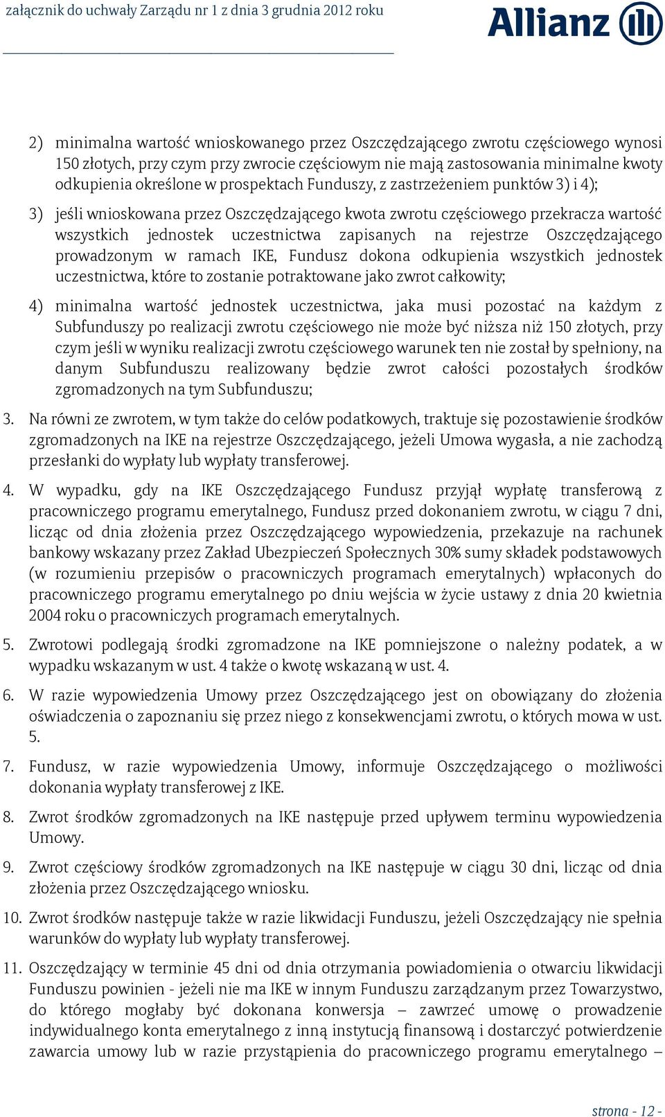 Oszczędzającego prowadzonym w ramach IKE, Fundusz dokona odkupienia wszystkich jednostek uczestnictwa, które to zostanie potraktowane jako zwrot całkowity; 4) minimalna wartość jednostek