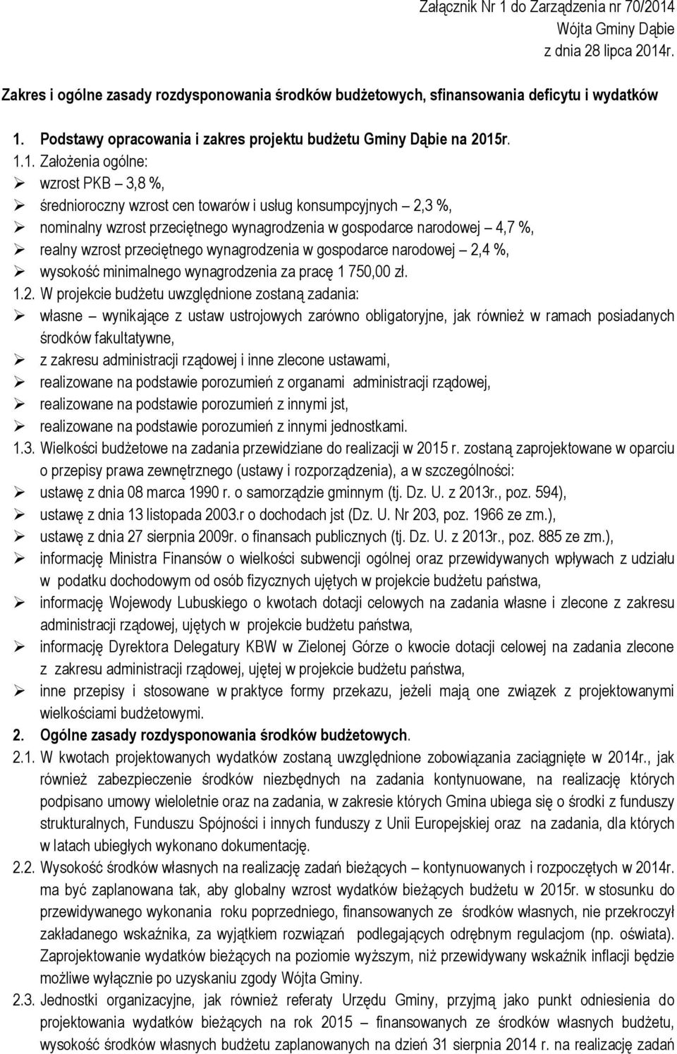 r. 1.1. Założenia ogólne: wzrost PKB 3,8 %, średnioroczny wzrost cen towarów i usług konsumpcyjnych 2,3 %, nominalny wzrost przeciętnego wynagrodzenia w gospodarce narodowej 4,7 %, realny wzrost