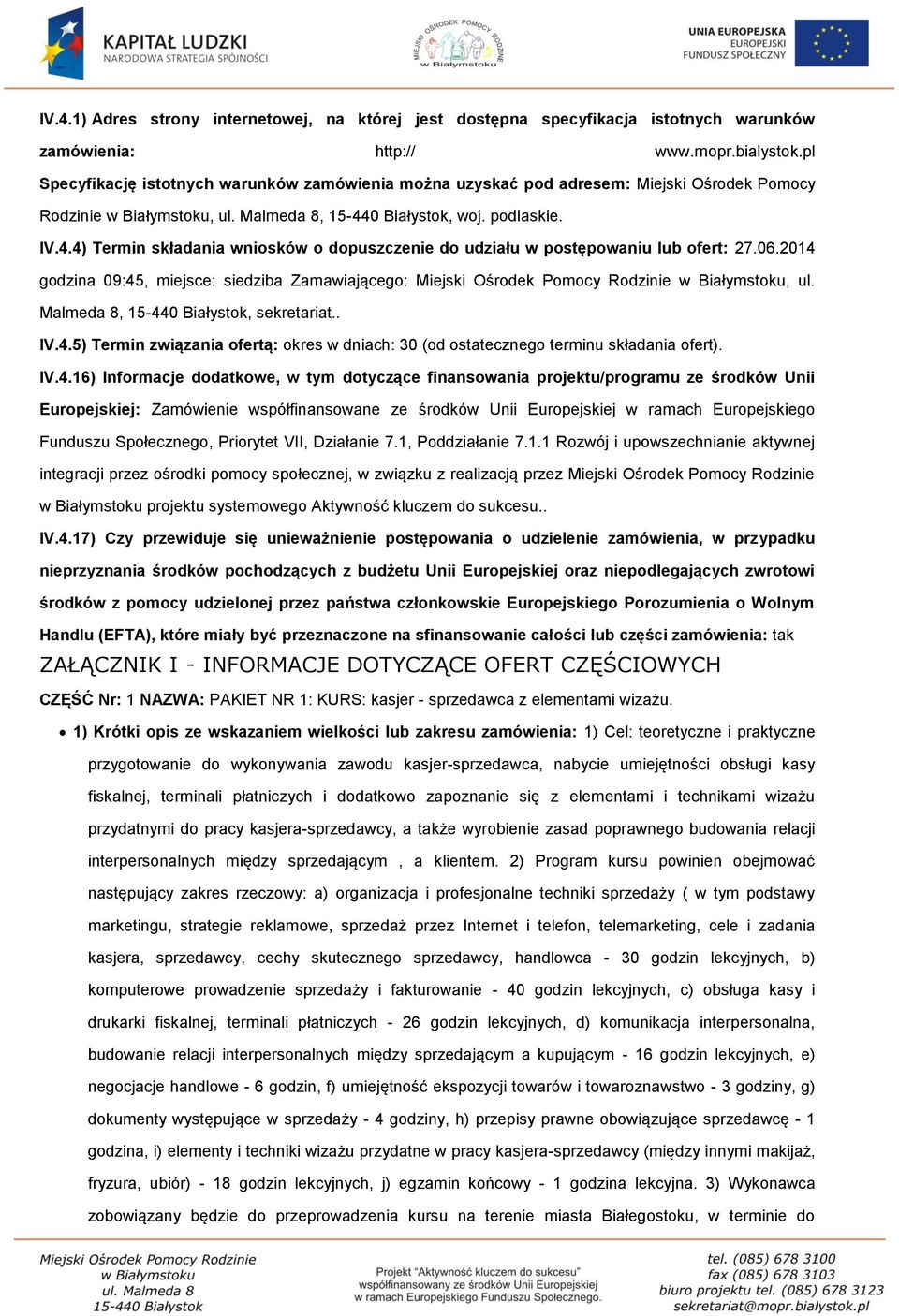 0 Białystok, woj. podlaskie. IV.4.4) Termin składania wniosków o dopuszczenie do udziału w postępowaniu lub ofert: 27.06.